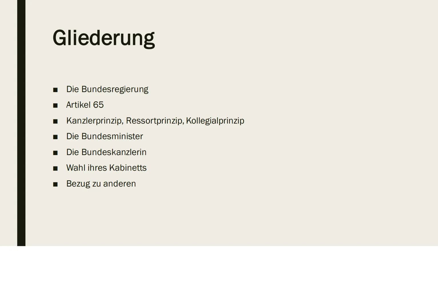 DIE
BUNDESREGIERUNG Gliederung
■
Die Bundesregierung
■ Artikel 65
■ Kanzlerprinzip, Ressortprinzip, Kollegialprinzip
■ Die Bundesminister
Di
