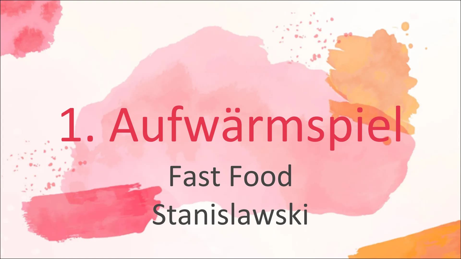 1. Aufwärmspiel
Fast Food
Stanislawski Vorgehen:
1. Ziehe eine Rolle; Beispiel:
2. Schritt:
Du willst den anderen verführen
Du bist ein Nerd
