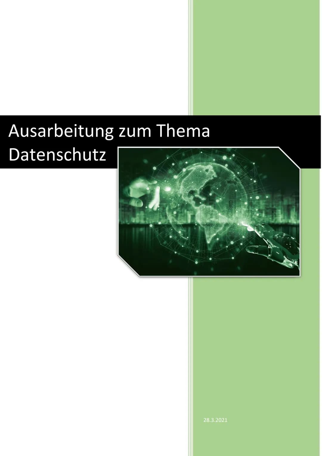 Ausarbeitung zum Thema
Datenschutz
28.3.2021 1 Ausarbeitung zum Thema Datenschutz
Inhaltsverzeichnis
Was ist Datenschutz?
Was sind personenb