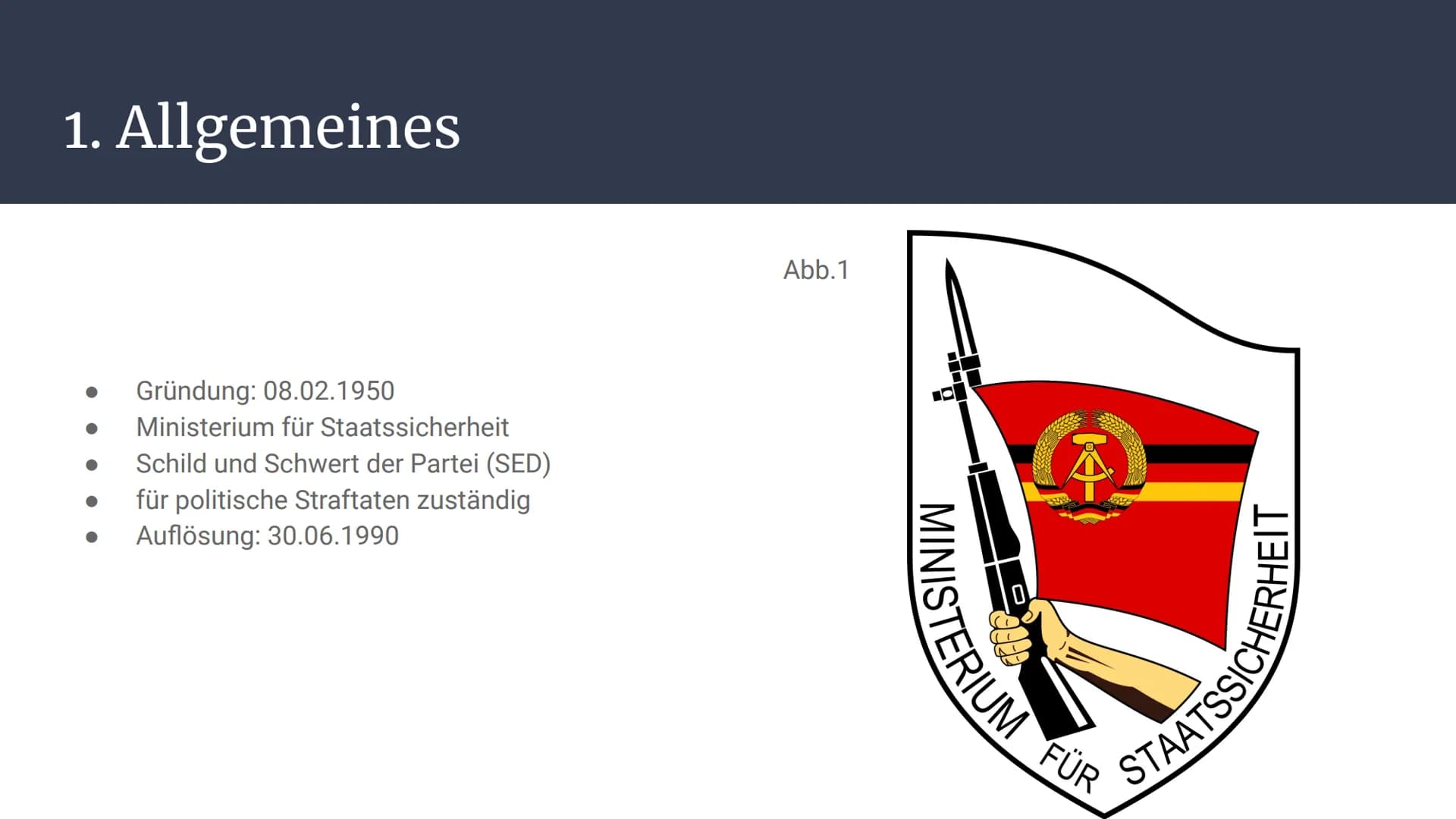 Stasi
Die Staatssicherheit in der DDR
TERIUM FÜR
Abb. 1: Emblem des MfS
STAATSSICHERHEIT Gliederung
1. Allgemeines
2. Vorgeschichte
3. Aufga