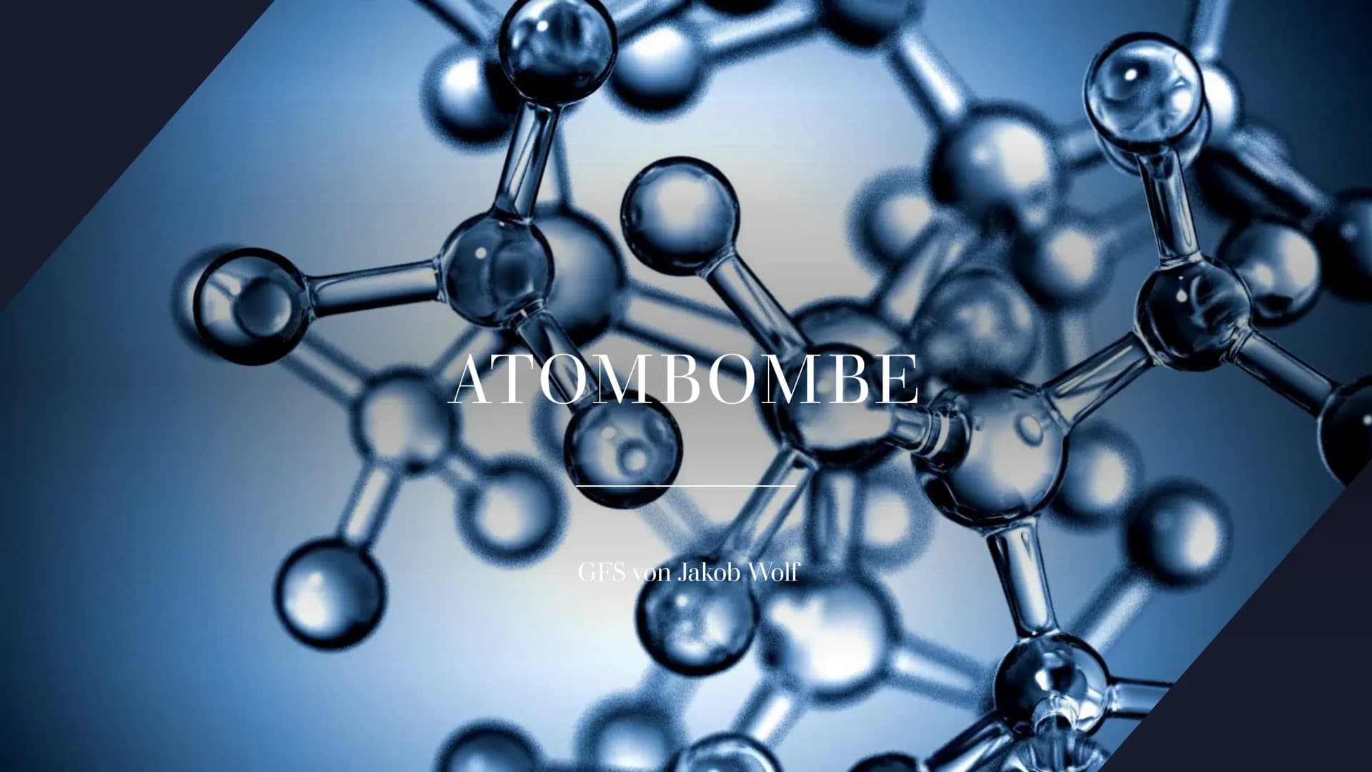 ATOMBOMBE
GFS von Jakob Wolf Inhalt
Geschichte der Atombomben
Klassifizierung von Kernwaffen
Aufbau und Funktion von Atombomben
Spezielle Ke