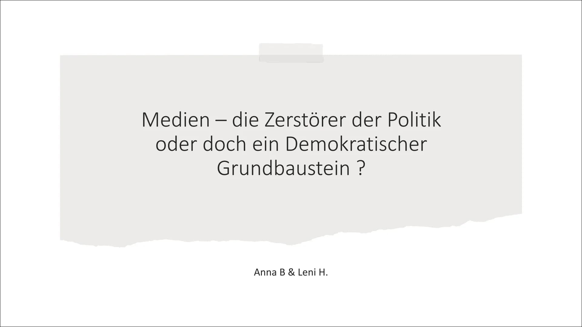 Medien - die Zerstörer der Politik
oder doch ein Demokratischer
Grundbaustein ?
Anna B & Leni H. • 1. Vorstellung der Medien
• 1.1 Was sind 