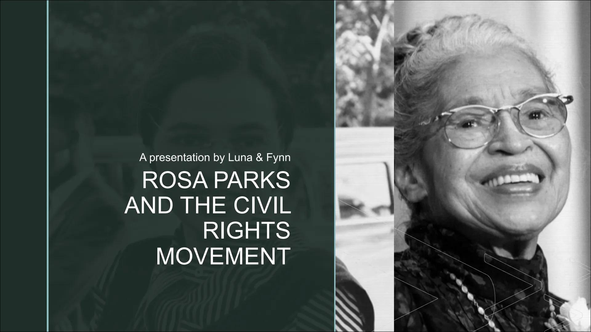 A presentation by Luna & Fynn
ROSA PARKS
AND THE CIVIL
RIGHTS
MOVEMENT Structure
■
GENERAL INFORMATION
EARLY LIFE AND FAMILY
THE MONTGOMERY 
