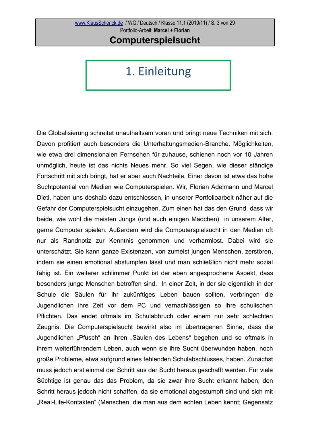 Portfolio
zum Thema
Computerspielsucht
Marcel und Florian
Wirtschaftsgymnasium der Kaufmännischen
Schule
Fach: Deutsch
Lehrer: OSR. Klaus Sc