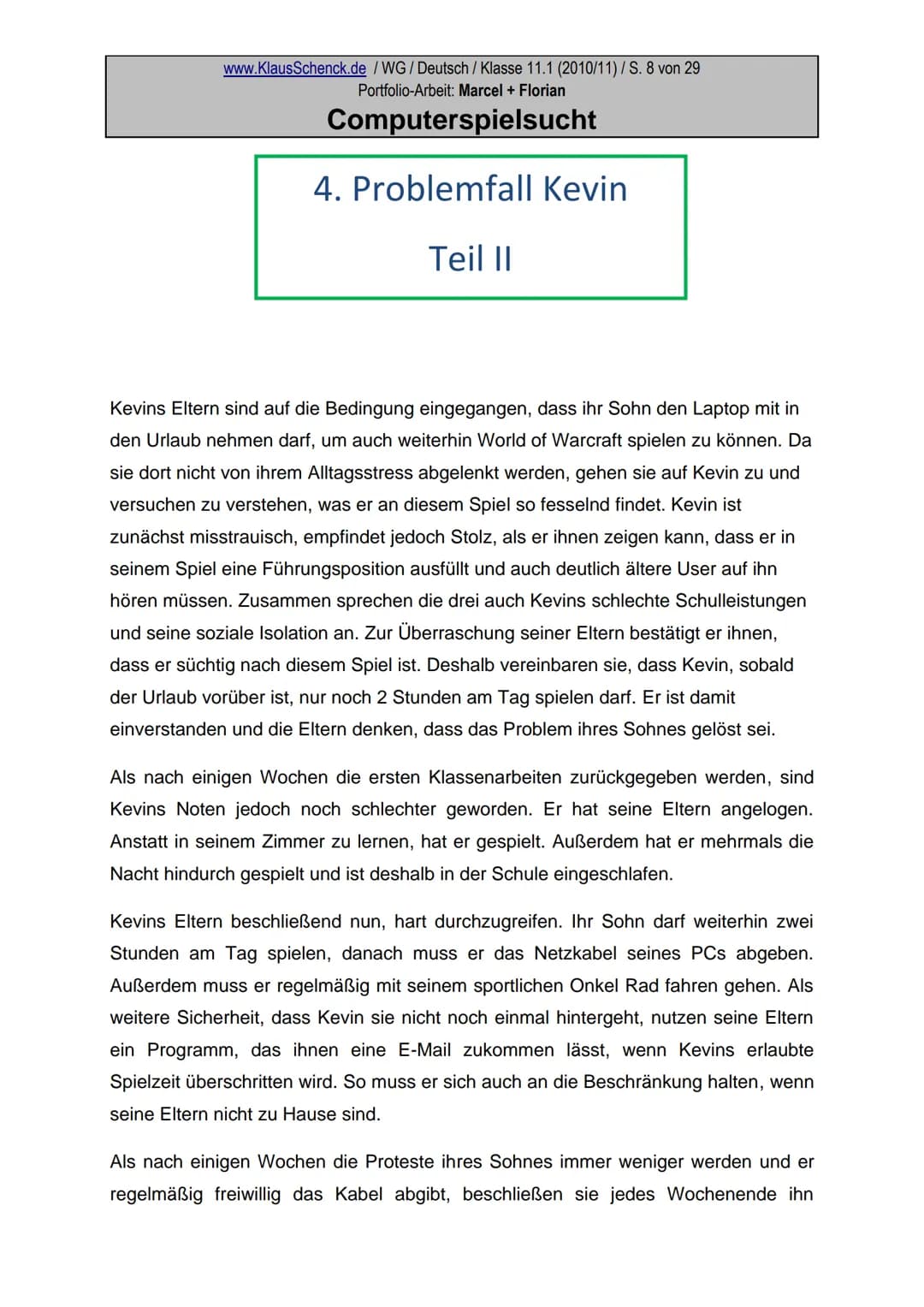 Portfolio
zum Thema
Computerspielsucht
Marcel und Florian
Wirtschaftsgymnasium der Kaufmännischen
Schule
Fach: Deutsch
Lehrer: OSR. Klaus Sc