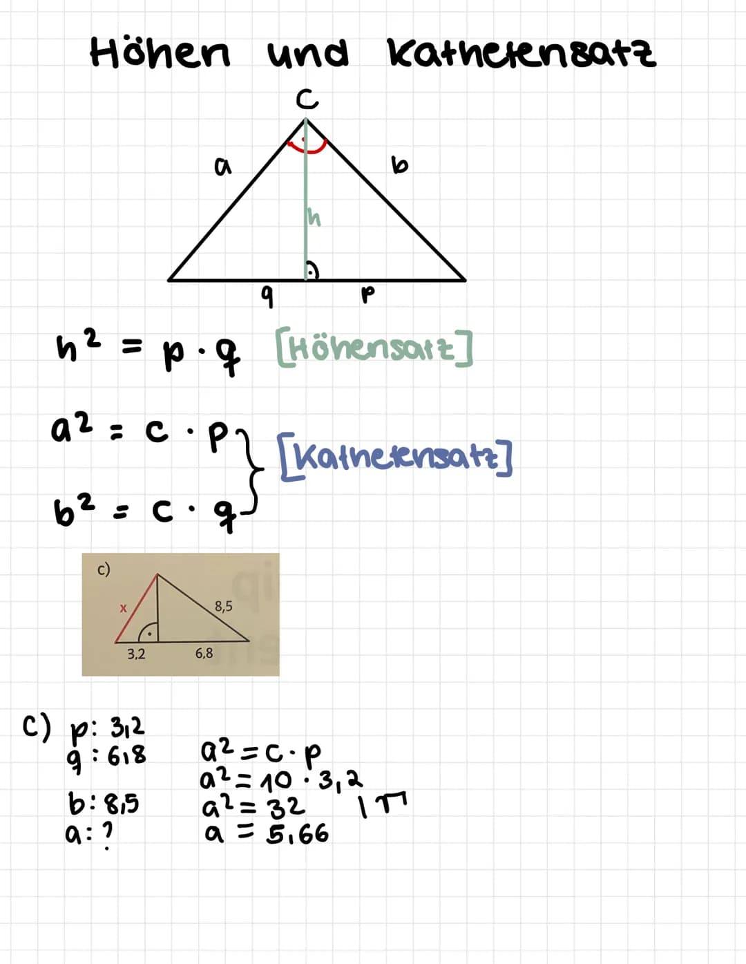 Höhen und Kathetensatz
с
6² = c.q.
с
X
3,2
a
h² = p. q
[Höhensaiz]
a² = c · P₁ [Kathetensatz]
C) p: 3₁2
9:618
b: 8,5
9:1
8,5
9
6,8
И
b
a²=c-