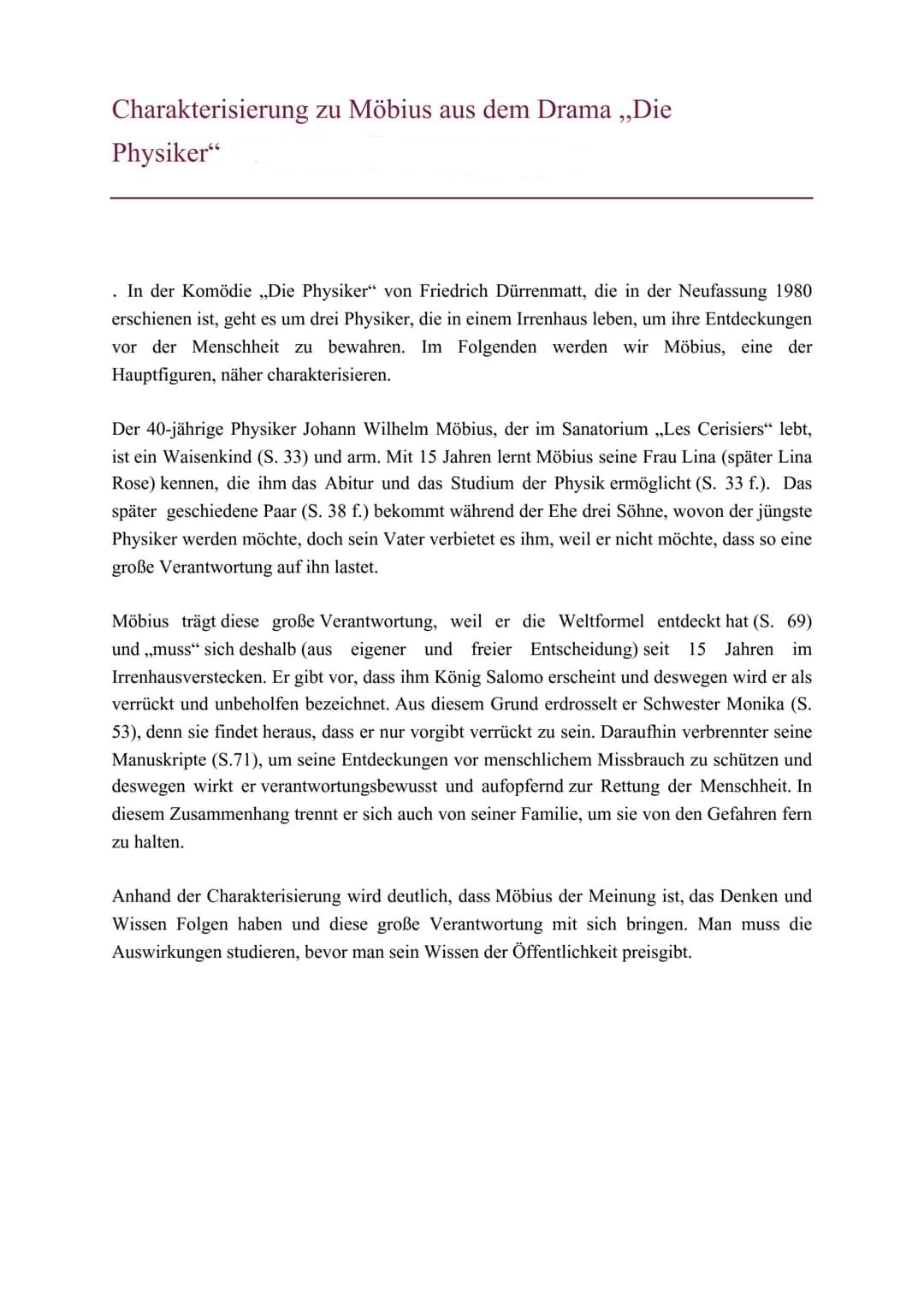 
<p>In der Komödie "Die Physiker" von Friedrich Dürrenmatt, die 1980 in einer Neufassung erschien, leben drei Physiker in einem Irrenhaus, u