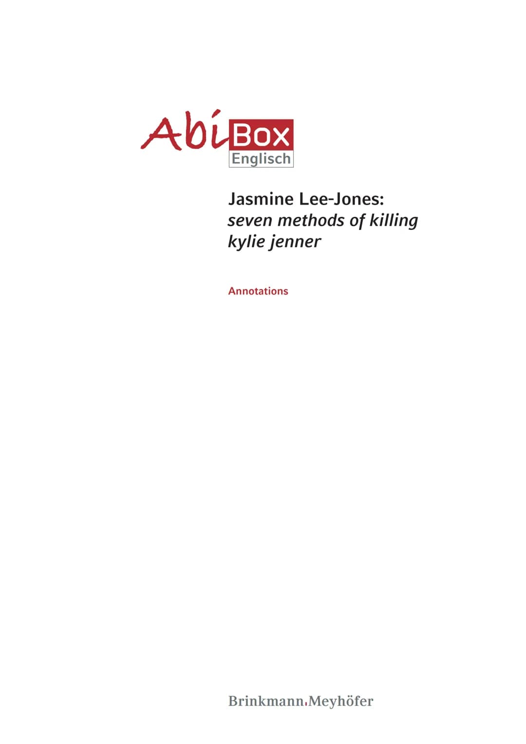 AbiBox
Englisch
Jasmine Lee-Jones:
seven methods of killing
kylie jenner
Annotations
Brinkmann.Meyhöfer Notes on the varieties of English us
