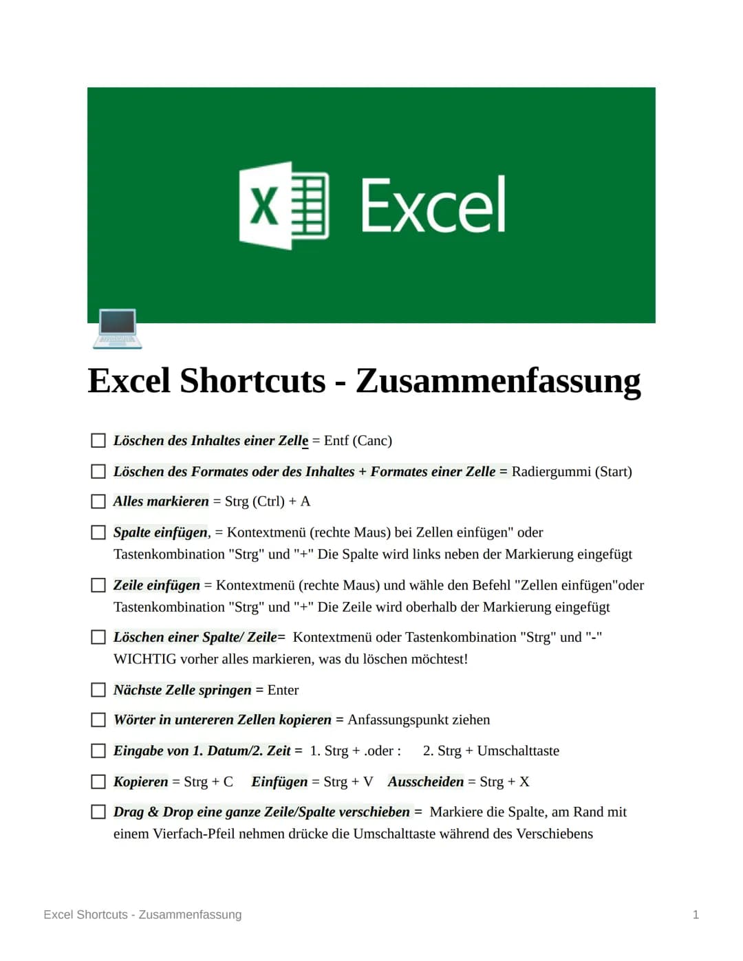 X Excel
Excel Shortcuts - Zusammenfassung
Löschen des Inhaltes einer Zelle = Entf (Canc)
Löschen des Formates oder des Inhaltes + Formates e