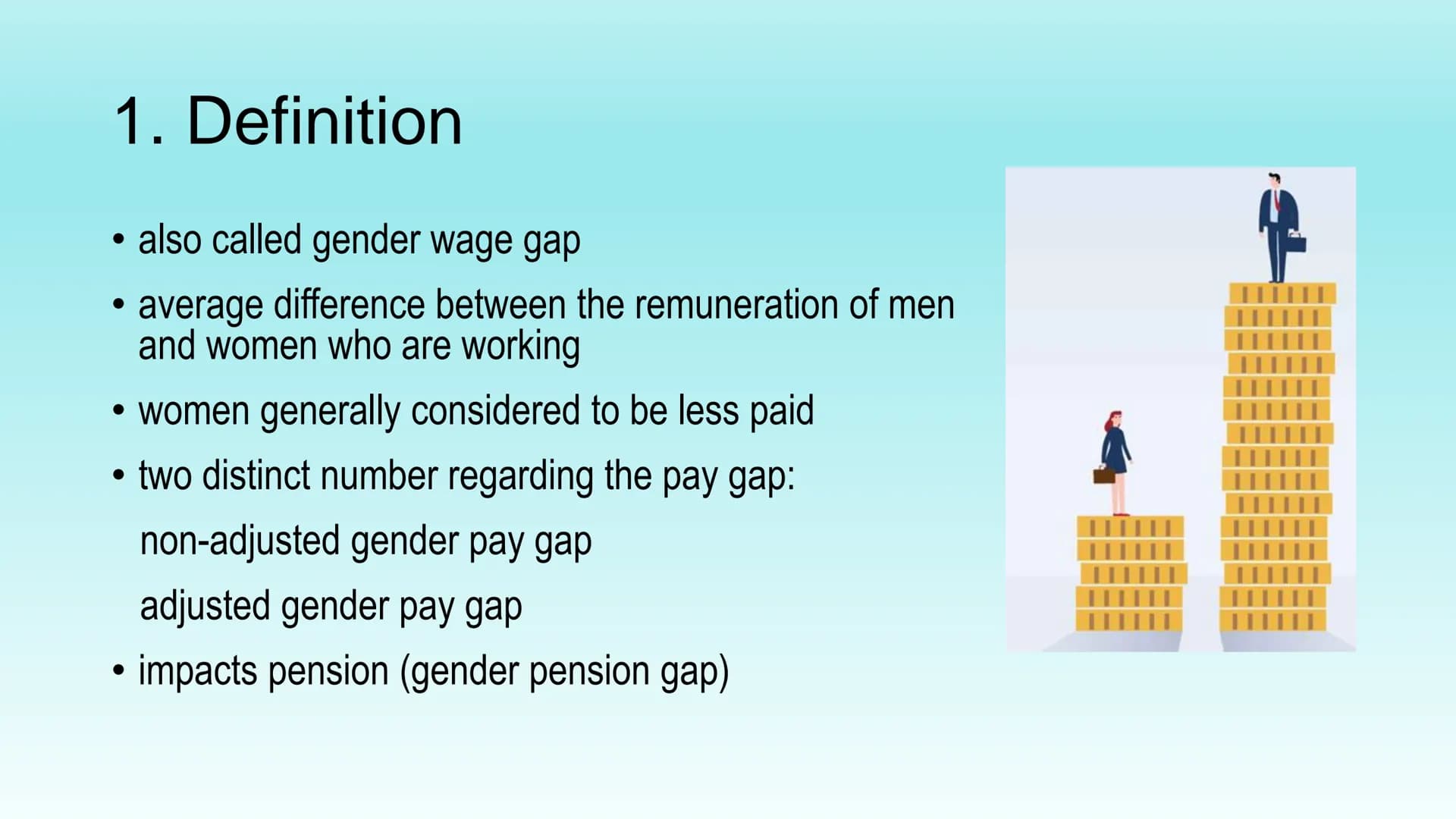 gender pay gap
(gpg)
presentation by Laura Thiele Structure
1. Definition
1.1 non-adjusted/adjusted gender pay gap
2. Reasons
3. Statistics
