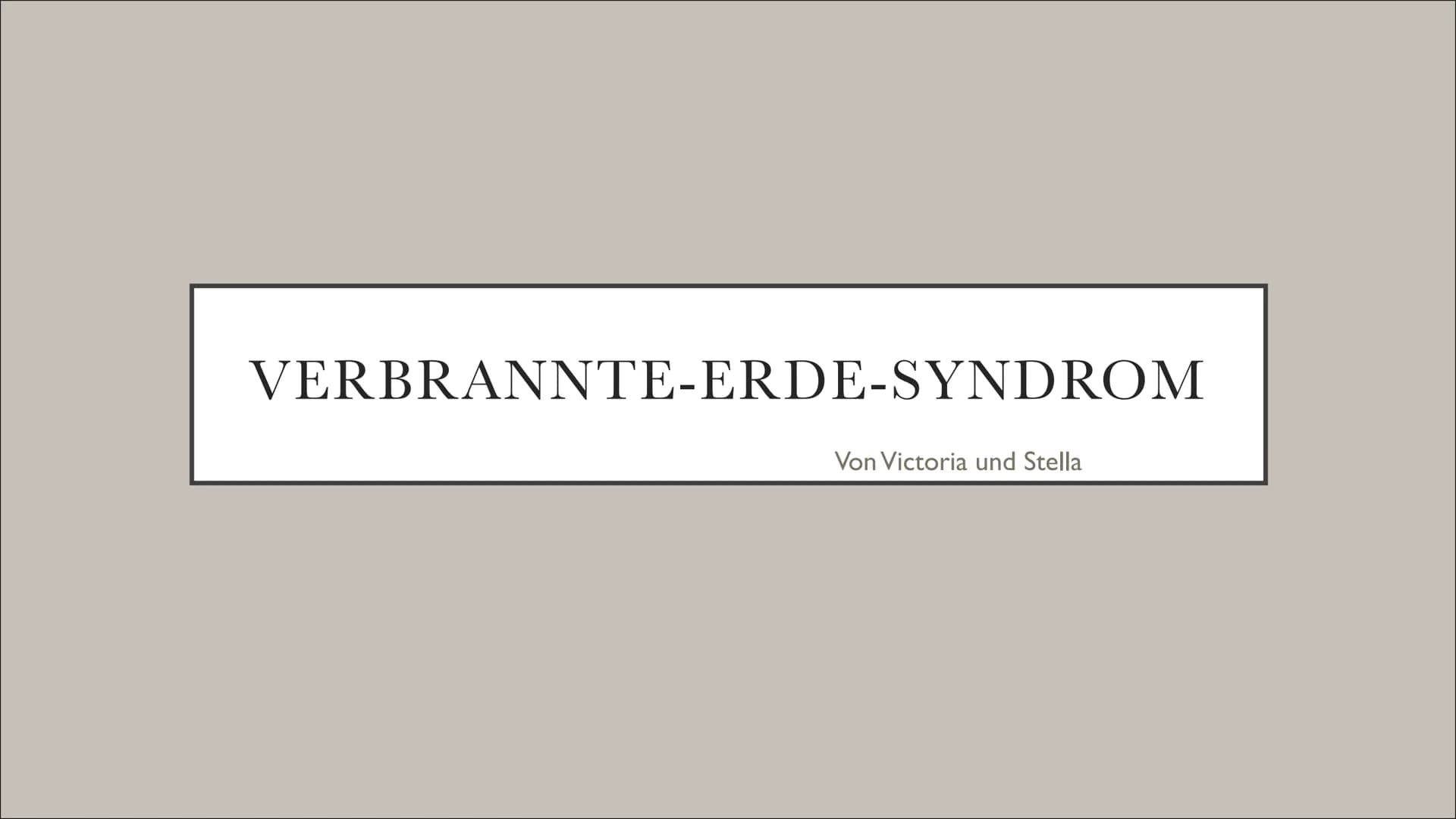 VERBRANNTE-ERDE-SYNDROM
Von Victoria und Stella DEFINITION:
Umweltzerstörung durch
militärische Nutzung  HISTORISCHER
HINTERGRUND
Erstmals b