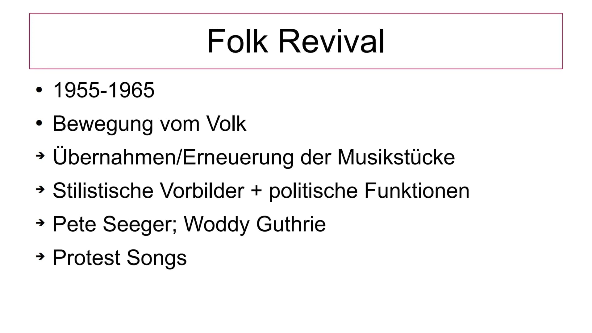 Folk Revival
●
●
●
Politische Lage
●
The Times They Are A-Changing
- Ein Lied der Bürgerrechtbewegung -
Zwischen 1955 und 1965
Bewegung vom 