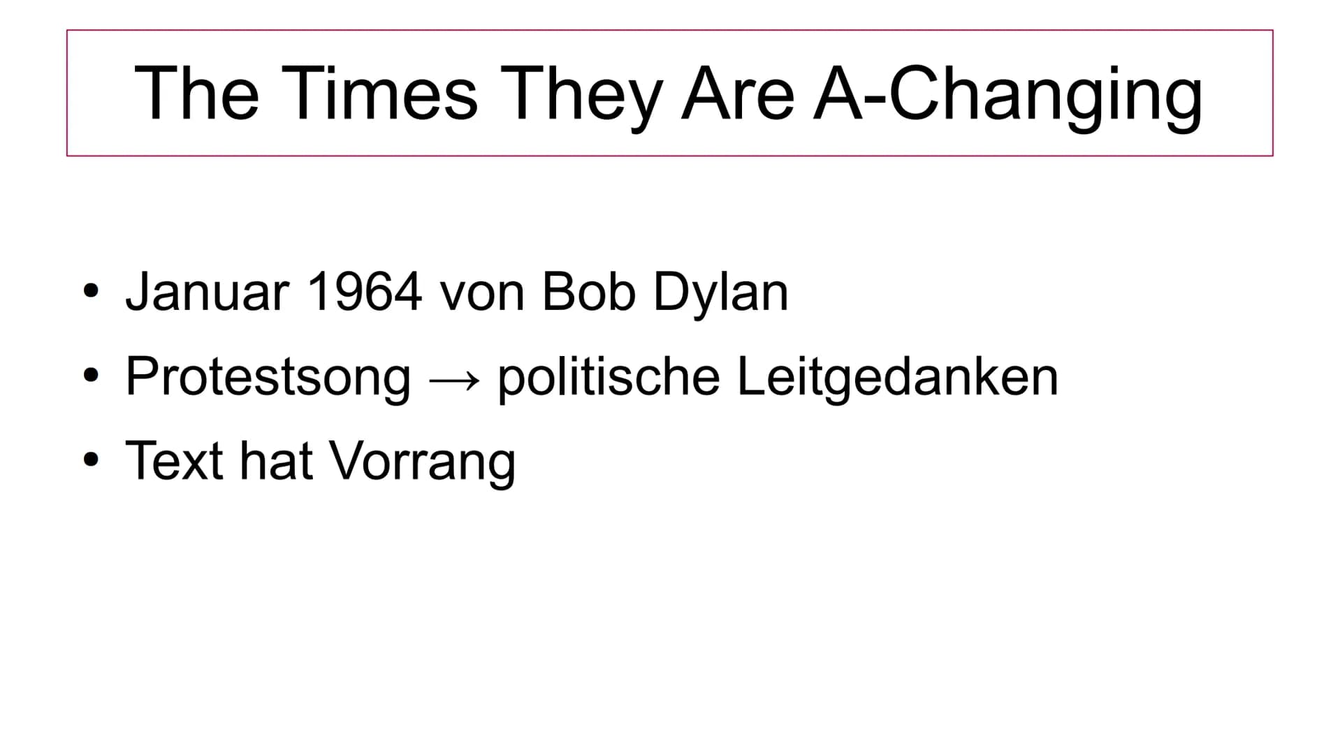 Folk Revival
●
●
●
Politische Lage
●
The Times They Are A-Changing
- Ein Lied der Bürgerrechtbewegung -
Zwischen 1955 und 1965
Bewegung vom 