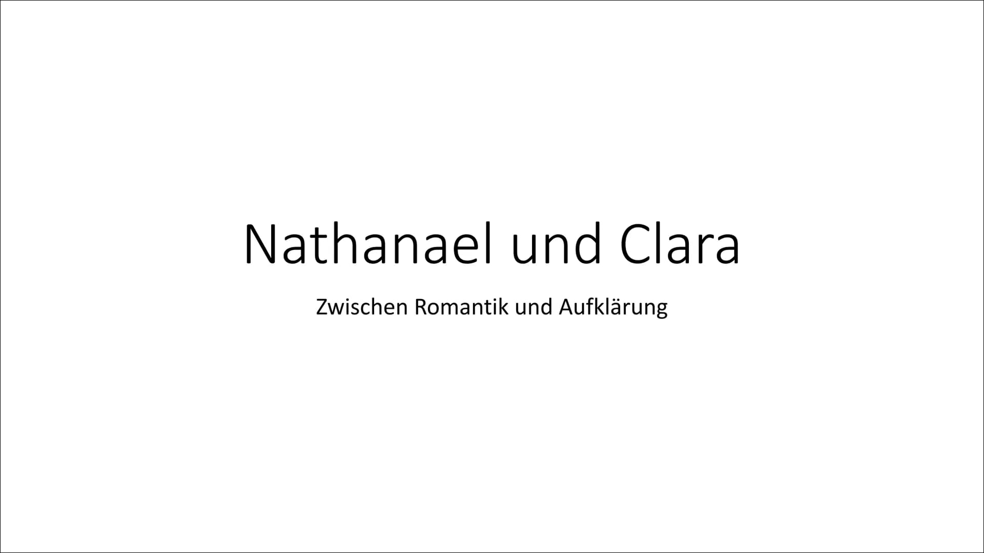 Nathanael und Clara
Zwischen Romantik und Aufklärung Inhalt
1 Nathanael:
• Lebenskurve
●
Das Identitätskonzept am Beispiel Nathanael
2 Clara