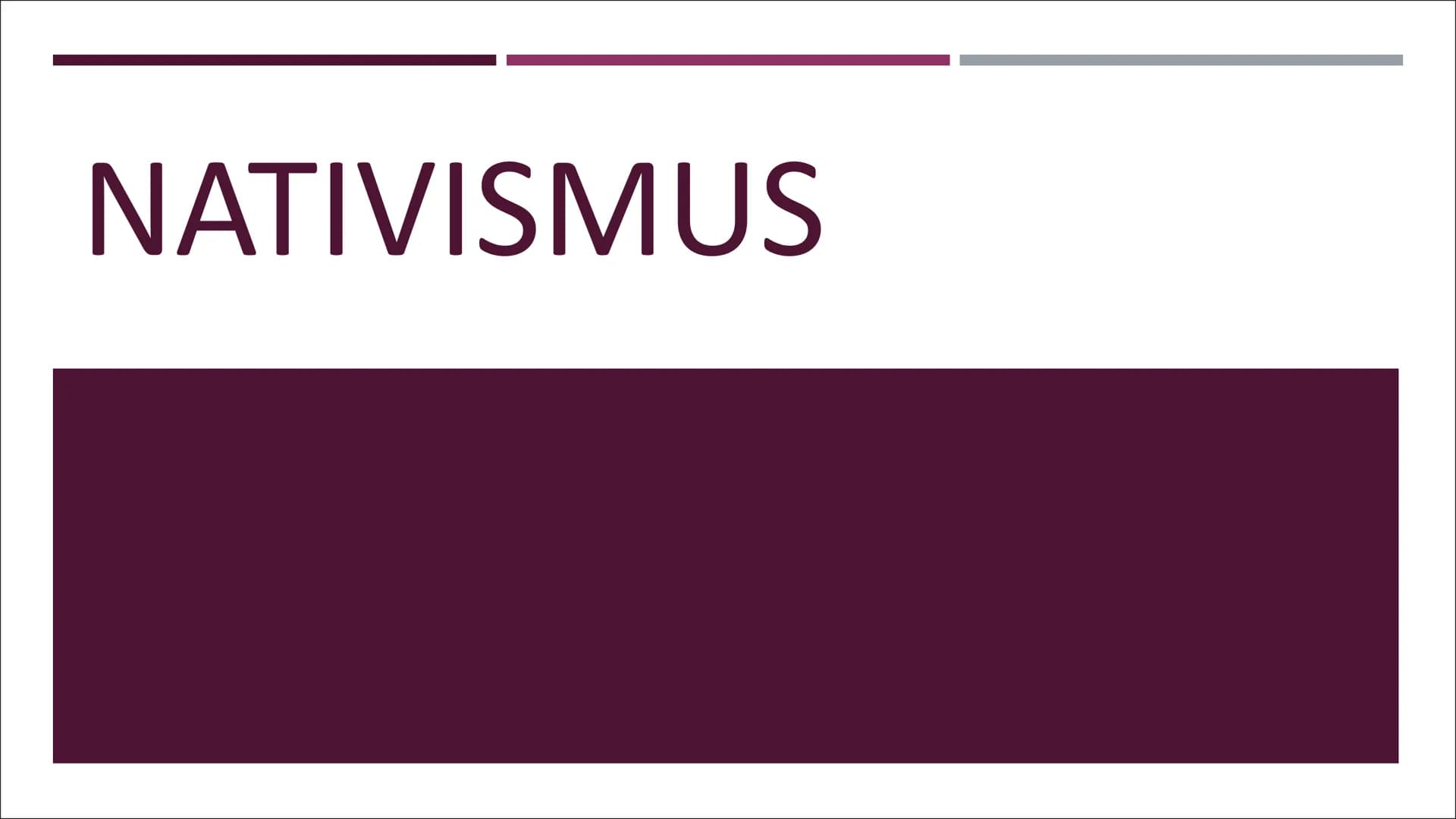 NATIVISMUS INHALT
■ 1. Vertreter des Nativismus
▪ 2. Die Sprachserwerbstheorie
▪ 3. Moderne Nativismus
■ 4. Extremer Nativismus
▪ 5. Chris S