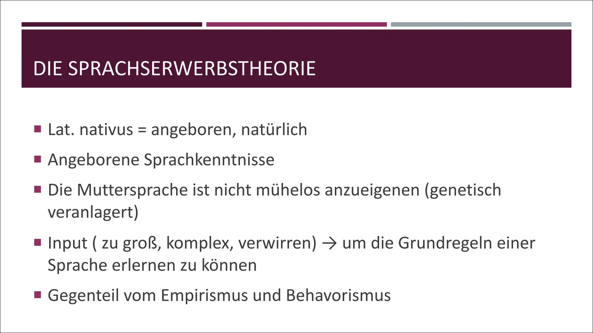 NATIVISMUS INHALT
■ 1. Vertreter des Nativismus
▪ 2. Die Sprachserwerbstheorie
▪ 3. Moderne Nativismus
■ 4. Extremer Nativismus
▪ 5. Chris S