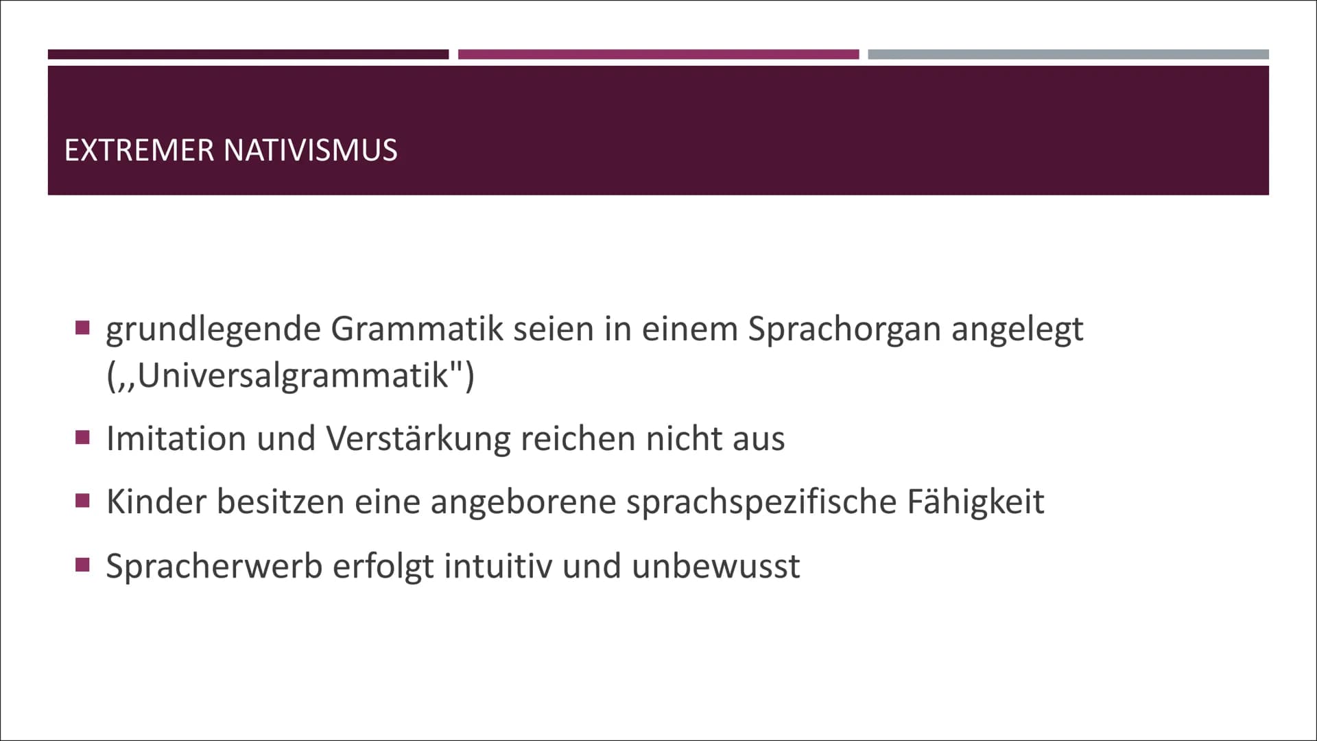 NATIVISMUS INHALT
■ 1. Vertreter des Nativismus
▪ 2. Die Sprachserwerbstheorie
▪ 3. Moderne Nativismus
■ 4. Extremer Nativismus
▪ 5. Chris S