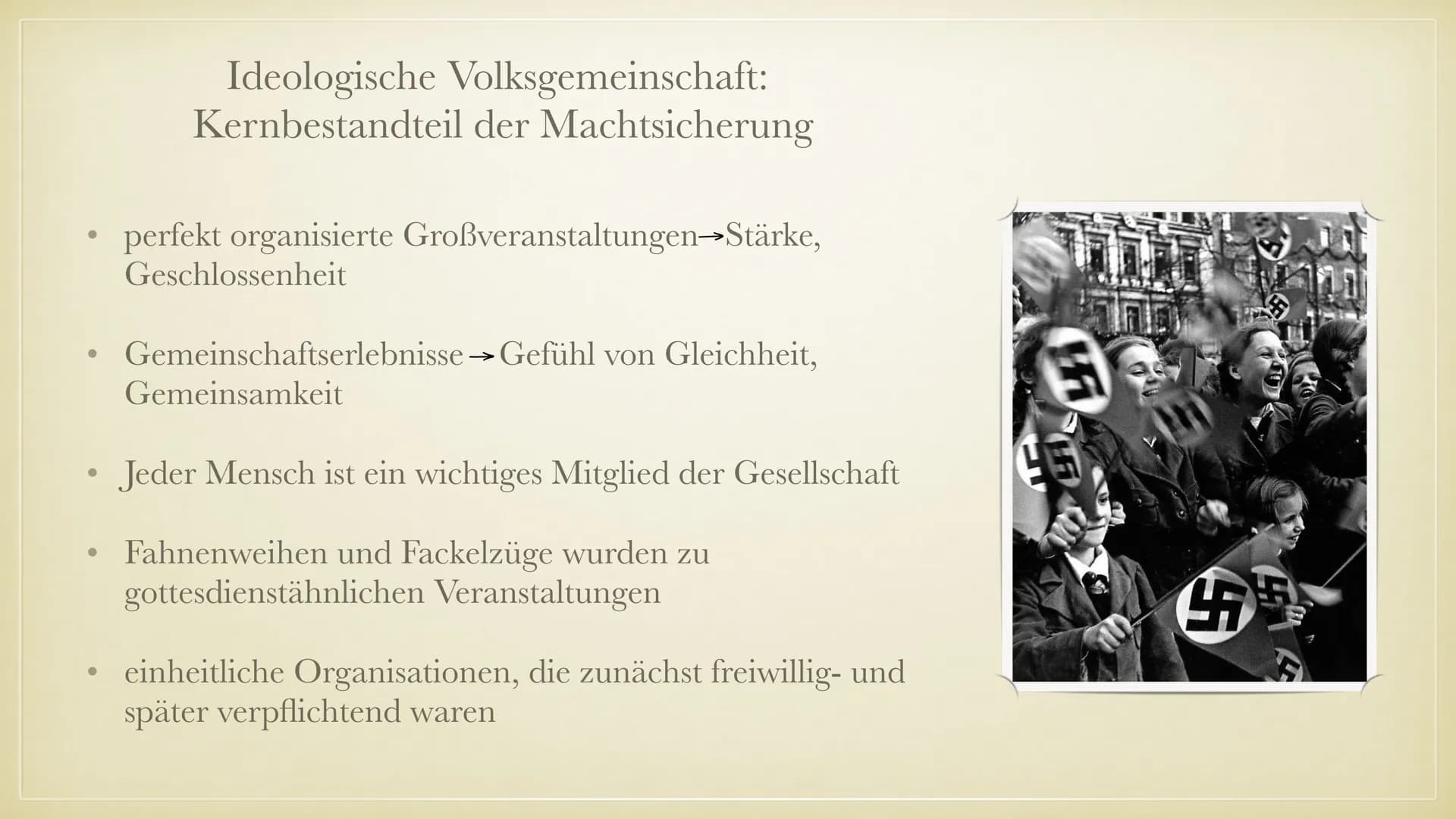 Geschichtsvortrag:
Die Volksgemeinschaft
Die Sicherung der Macht und das
nationalistische System totalitärer Herrschaft
27
$
✔
✔ ●
●
●
●
●
●