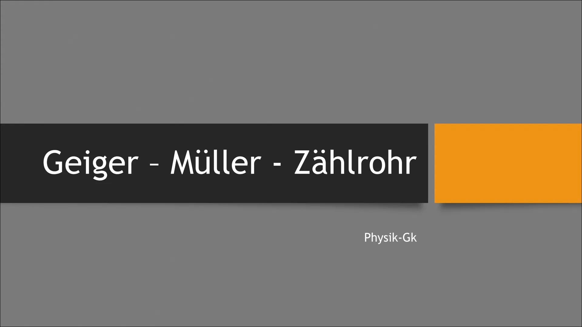 Geiger - Müller - Zählrohr
Physik-Gk Inhalt
Einleitung:
1. Was ist das Geiger-Müller-Zählrohr (GMZ)?
Hauptteil:
Schluss:
2. Wer hat das GMZ 