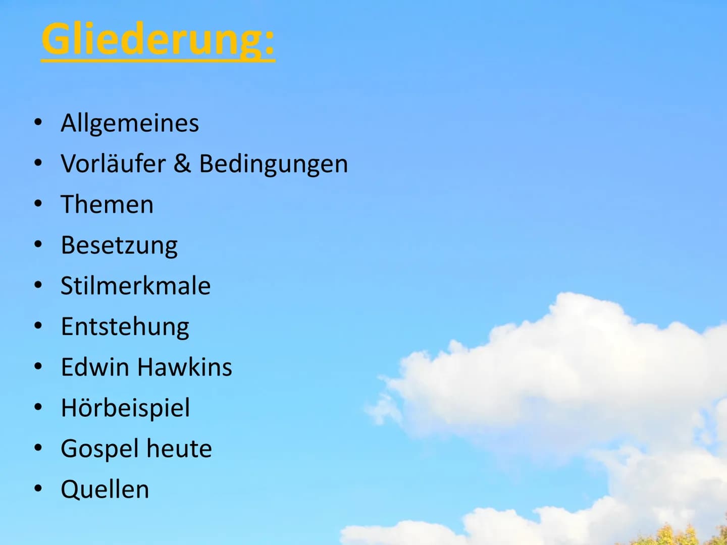 GOSPEL Gliederung:
Allgemeines
• Vorläufer & Bedingungen
• Themen
●
●
●
●
Besetzung
Stilmerkmale
Entstehung
Edwin Hawkins
Hörbeispiel
Gospel