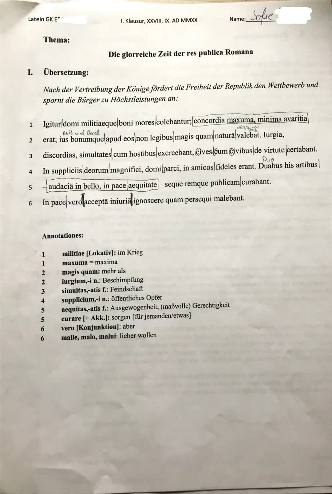 Sofie
Übersetzungsaufgabe/ Modellübersetzung:
Also wurden in Krieg und Frieden [zuhause und im Krieg] die guten Sitten verehrt; es herrschte