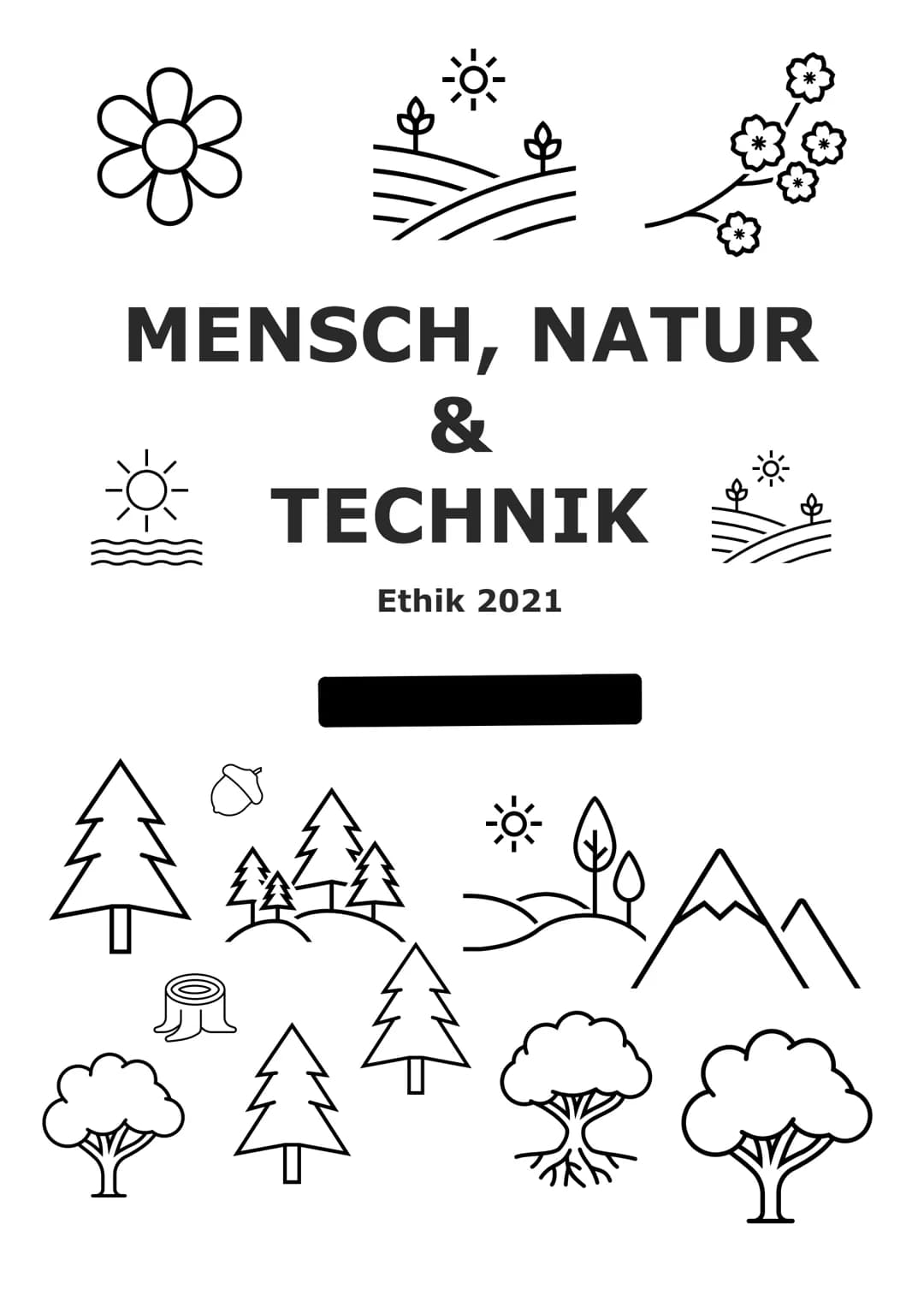 MENSCH, NATUR
&
TECHNIK
Ethik 2021
44 1.
2.
DIE NATUR WIRD UNS
ZUNEHMEND FREMD, ODER?
Eintrag 1
Ch
P
ETHIK 2021
MENSCH, NATUR & TECHNIK
Jede