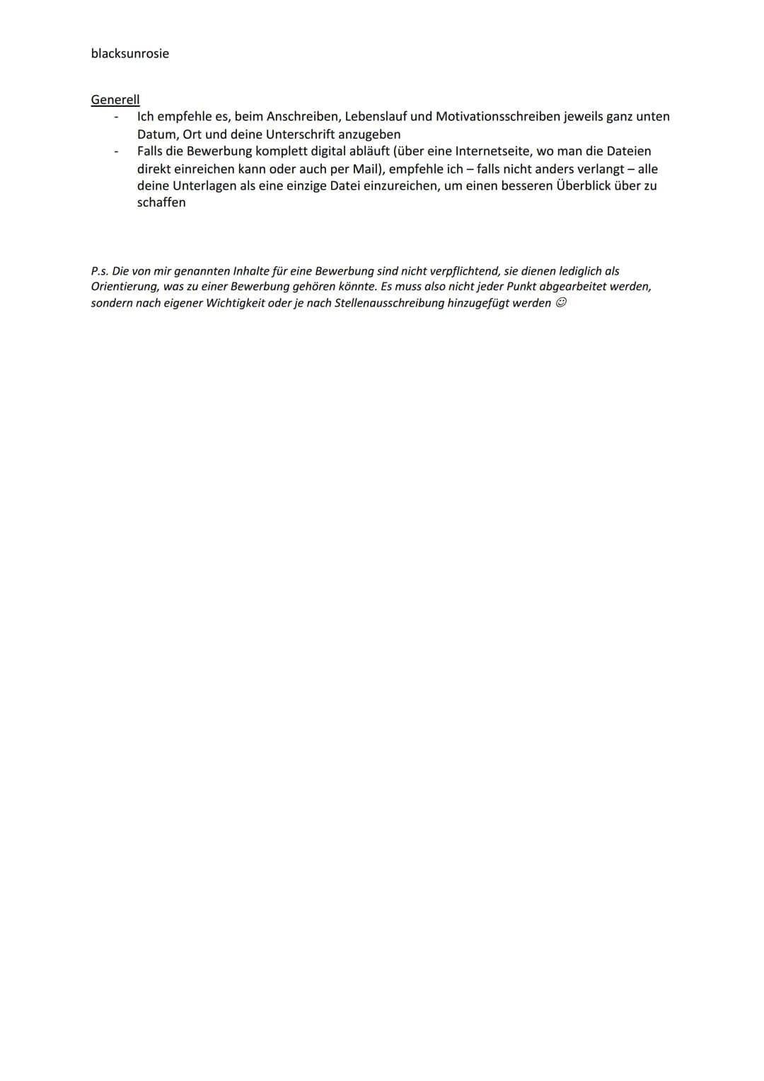 blacksunrosie
Eine Bewerbung schreiben
Was gehört in der Regel zu den Bewerbungsunterlagen dazu?
Anschreiben
Lebenslauf
Motivationsschreiben
