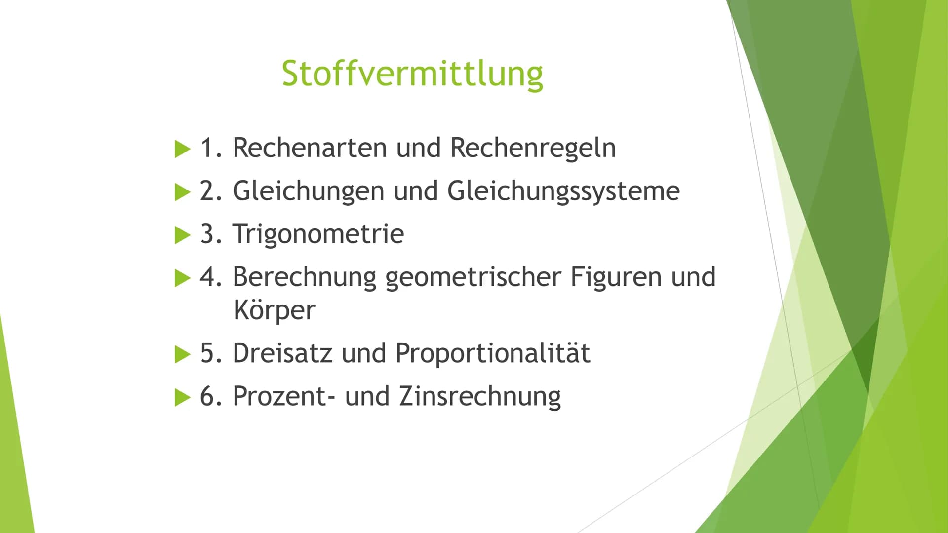 Stoffvermittlung
1. Rechenarten und Rechenregeln
►2. Gleichungen und Gleichungssysteme
► 3. Trigonometrie
4. Berechnung geometrischer Figure