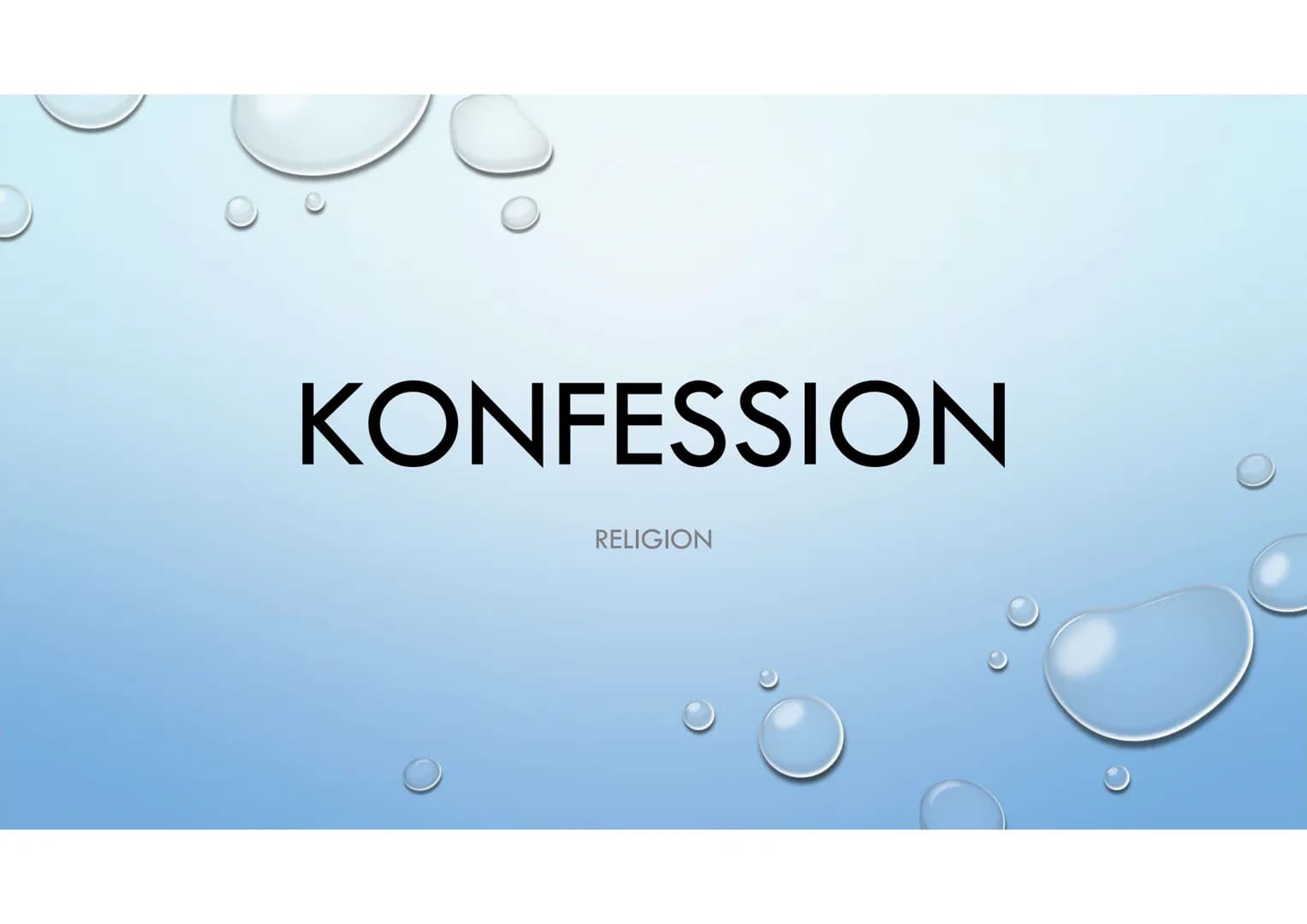 KONFESSION
RELIGION DEFINITION
• ALS KONFESSION WIRD IM HEUTIGEN SPRACHGEBRAUCH EINE UNTERGRUPPE INNERHALB
EINER RELIGION BEZEICHNET, DIE SI