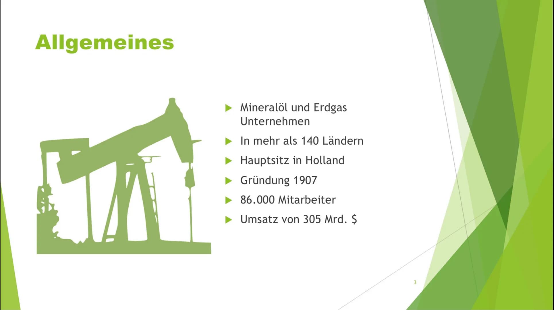 GLOBAL
PLAYER
Google Global Player- Shell
Shell
2 Allgemeines
► Mineralöl und Erdgas
Unternehmen
In mehr als 140 Ländern
► Hauptsitz in Holl