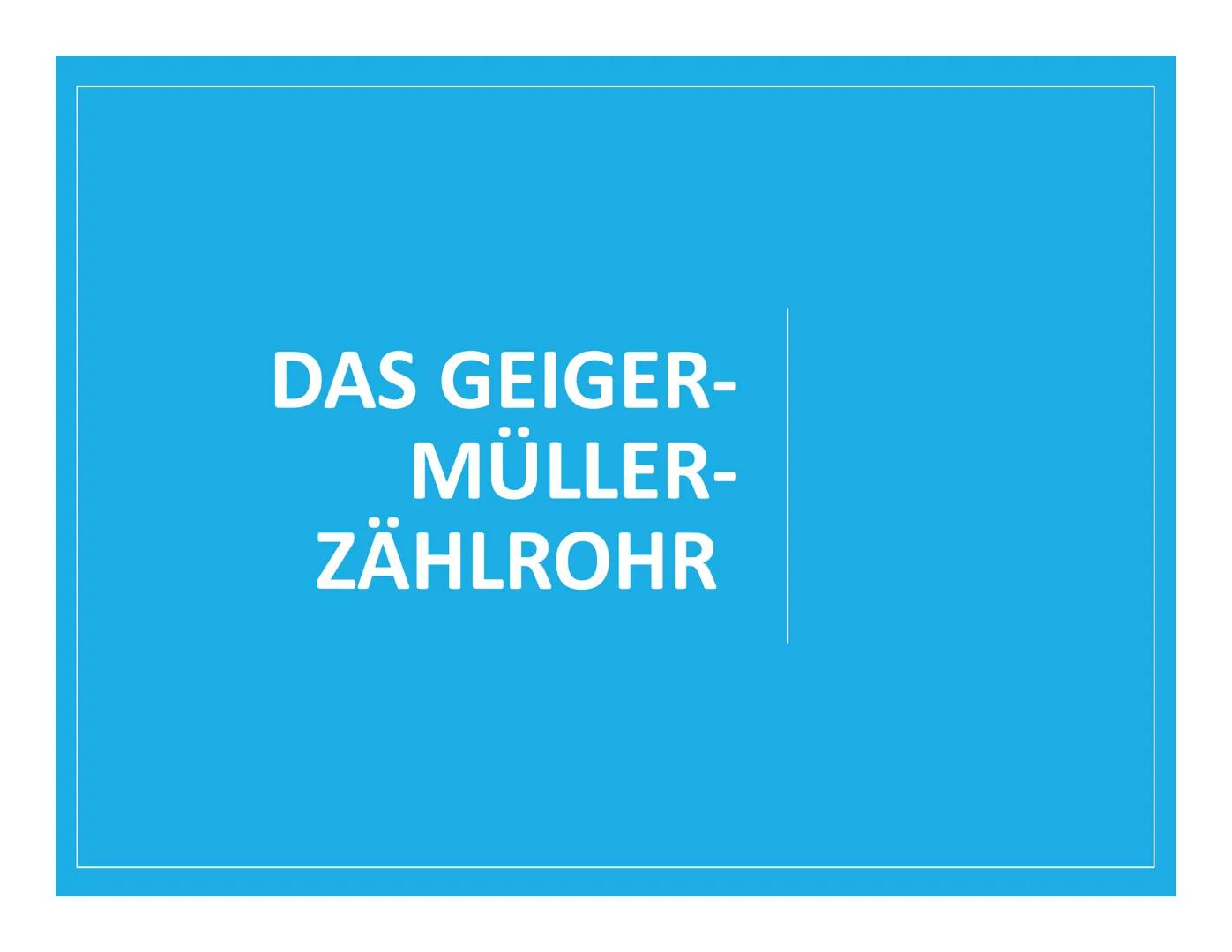 DAS GEIGER-
MÜLLER-
ZÄHLROHR Inhalt
Was ist ein Geiger-Müller-Zählrohr?
Aufbau
Funktionsweise
Geschichte
Typen von Geiger-Müller-Zählrohren
