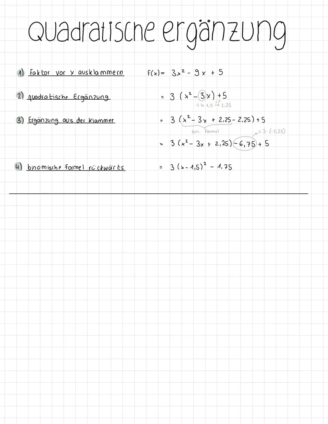 Quadratische ergänzung
1) Faktor vor x ausklammern
2) quadratische Ergänzung
3) Ergänzung aus der klammer
4) binomische Formel rückwärts
F(x