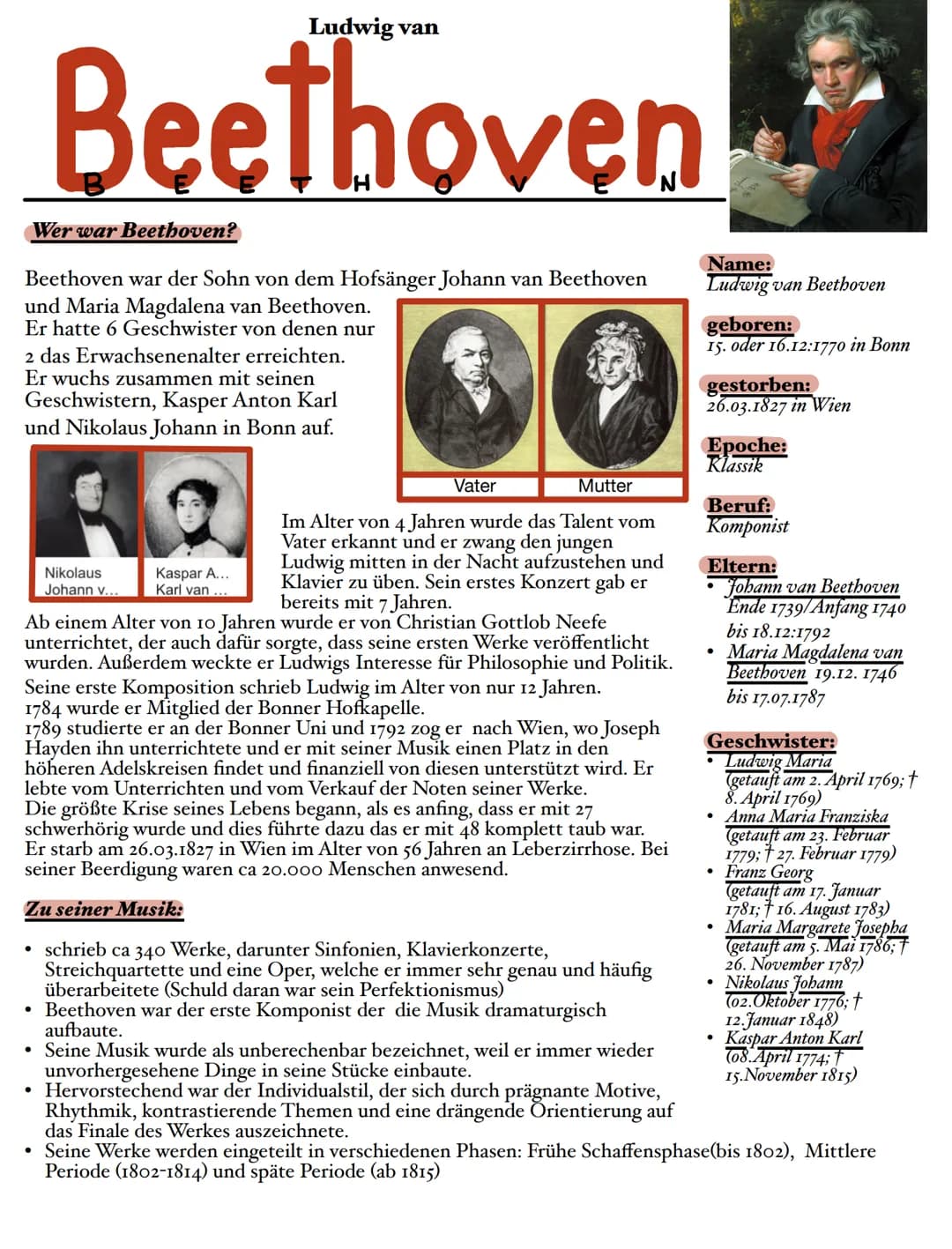 Beethoven
Wer war Beethoven?
Beethoven war der Sohn von dem Hofsänger Johann van Beethoven
und Maria Magdalena van Beethoven.
Er hatte 6 Ges
