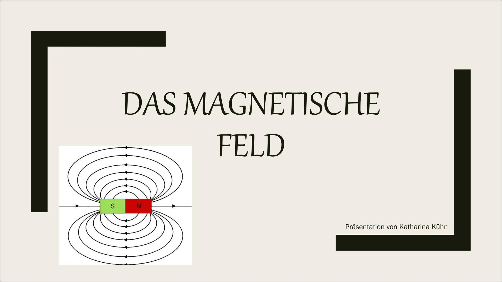 S
DAS MAGNETISCHE
FELD
Präsentation von Katharina Kühn Inhaltsverzeichnis
1) Definition
2) Feldlinienbilder
3) Stab- und Hufeisenmagnet
4) M