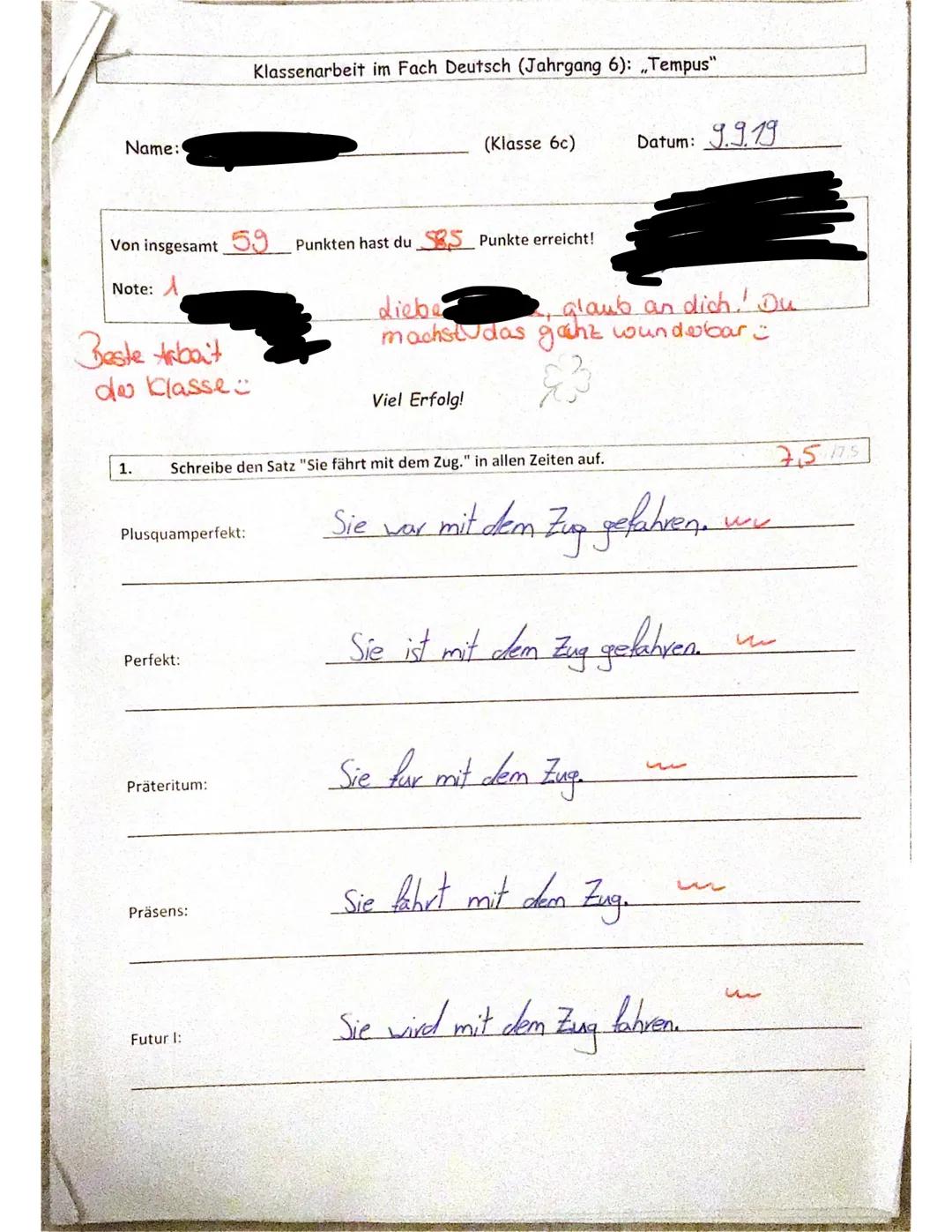 Name:
Von insgesamt 59 Punkten hast du
Note: A
Beste trabait
de Classe:
1.
Plusquamperfekt:
Perfekt:
Präteritum:
Klassenarbeit im Fach Deuts