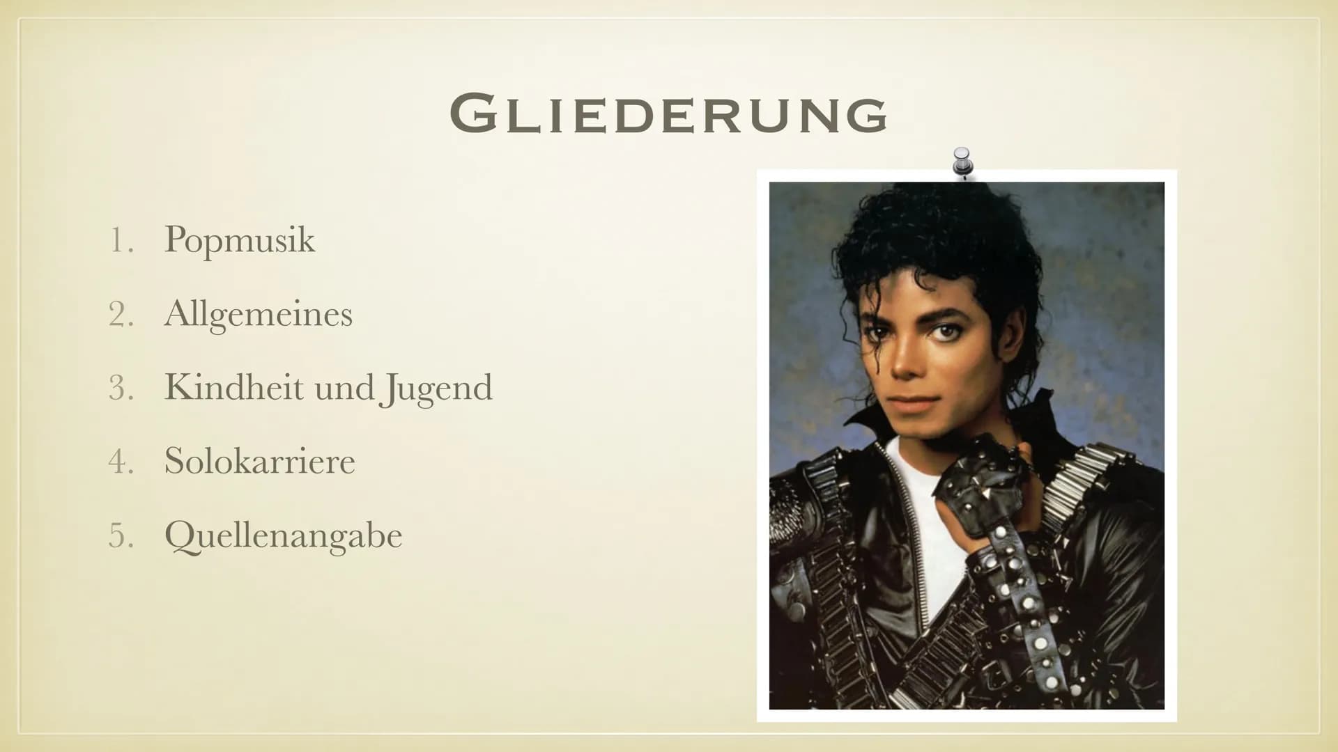 MICHAEL JACKSON
KING OF POP GLIEDERUNG
1.
Popmusik
2. Allgemeines
3. Kindheit und Jugend
4. Solokarriere
5. Quellenangabe ●
●
POPMUSIK
Instr