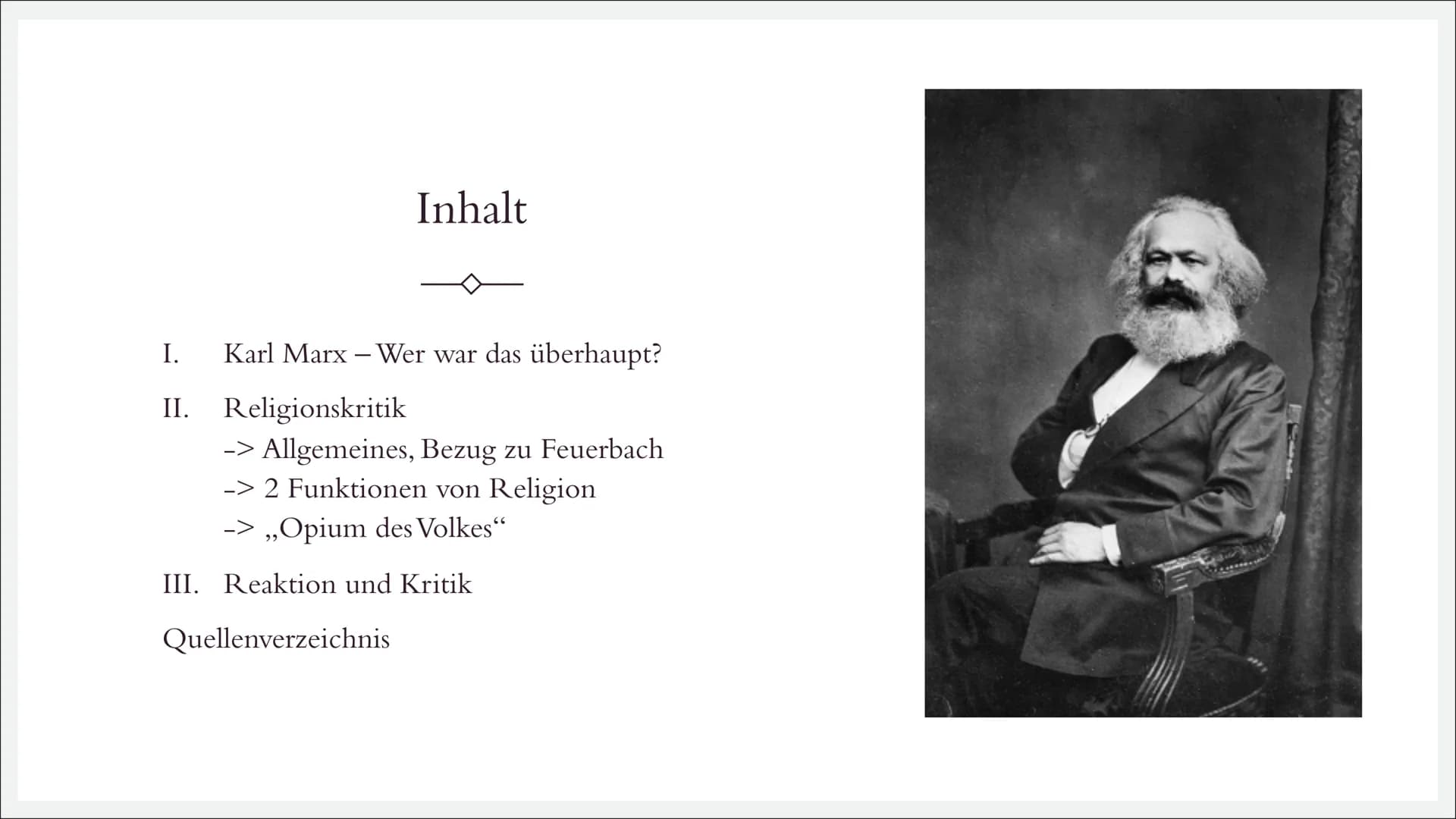 RELIGIONSKRITIK
Karl Marx (1818 – 1883)
|||||| Inhalt
I.
II. Religionskritik
Karl Marx - Wer war das überhaupt?
-> Allgemeines, Bezug zu Feu