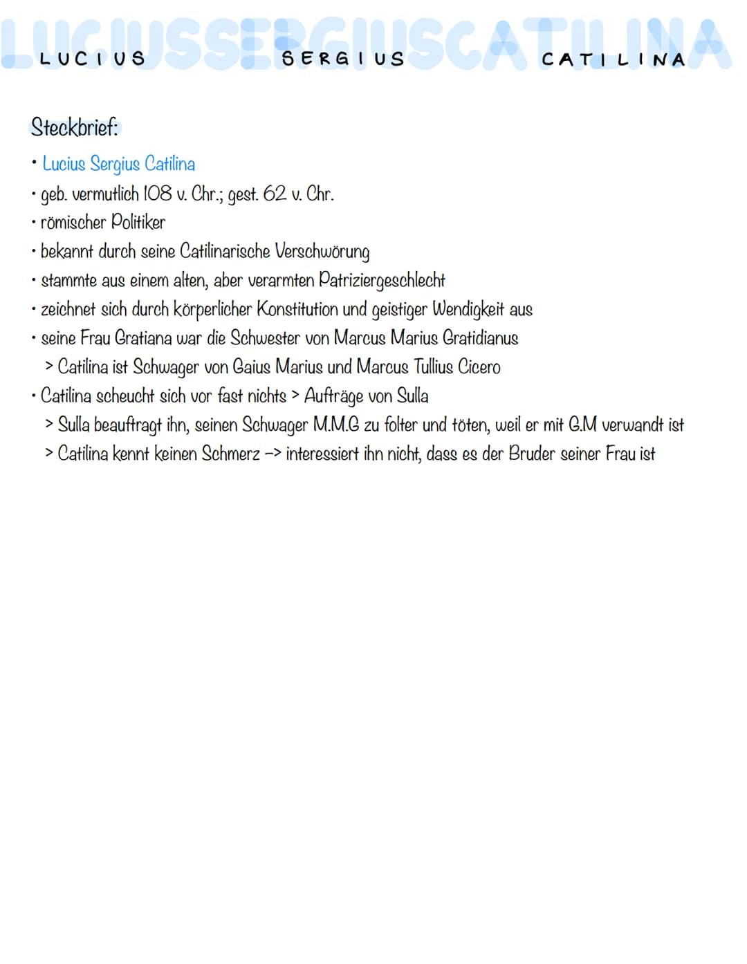 LLUCIUSSSE SERGIUS SCA CATILINAA
Steckbrief:
• Lucius Sergius Catilina
• geb. vermutlich 108 v. Chr.; gest. 62 v. Chr.
• römischer Politiker