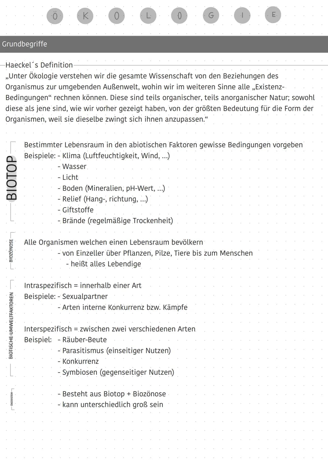 Grundbegriffe
BIOTOP
BIOZONOSE
Ö
BIOTISCHE UMWELTFAKTOREN
K
0
-Haeckel´s Definition.
„Unter Ökologie verstehen wir die gesamte Wissenschaft 
