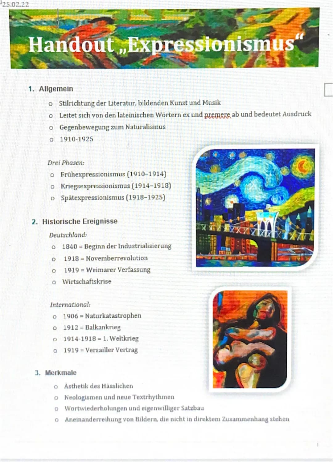 25.02.22
Handout ,,Expressionismus
1. Allgemein
o Stilrichtung der Literatur, bildenden Kunst und Musik
o Leitet sich von den lateinischen W