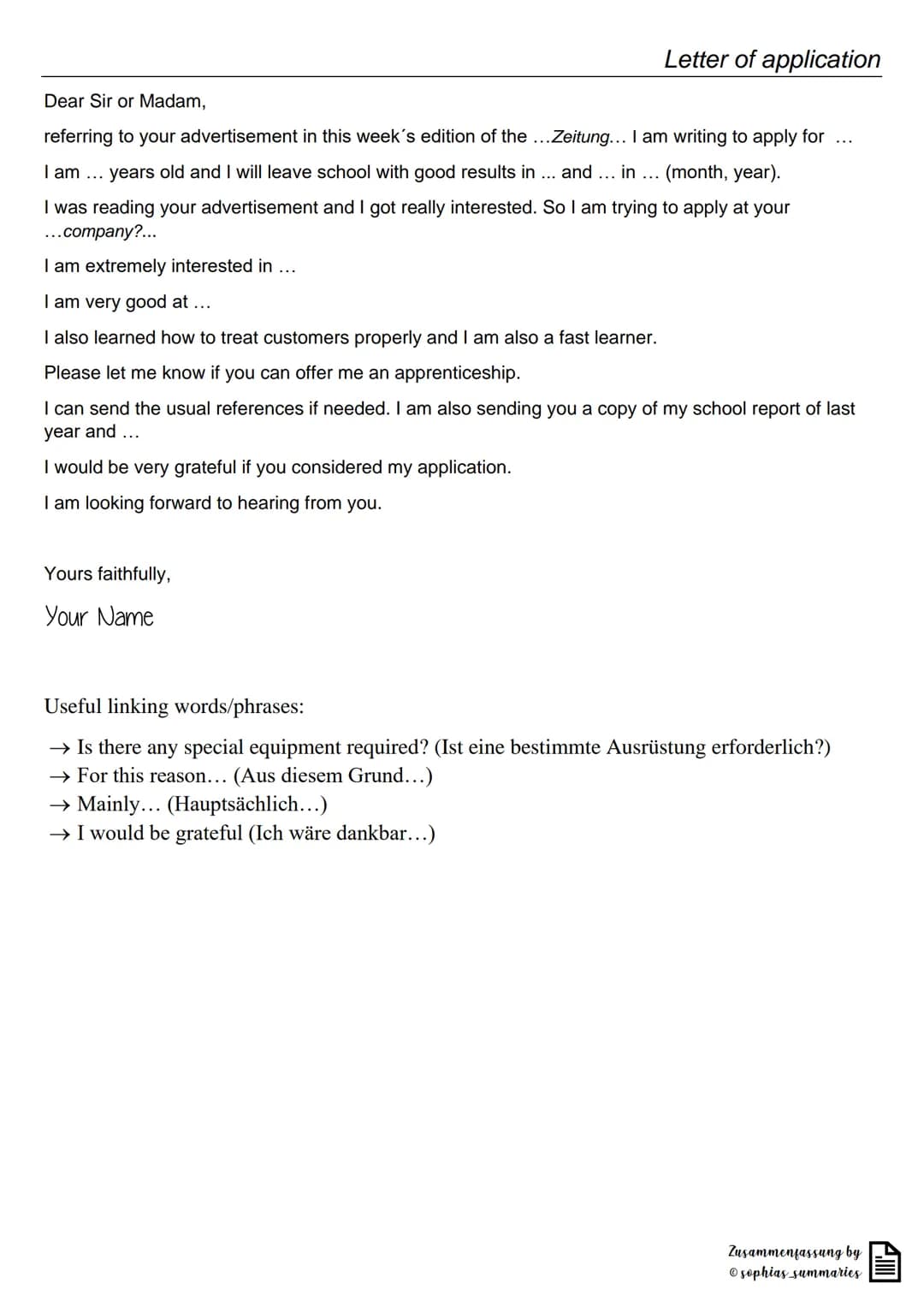 Dear Sir or Madam,
referring to your advertisement in this week's edition of the ...Zeitung... I am writing to apply for
I am ...
years old 