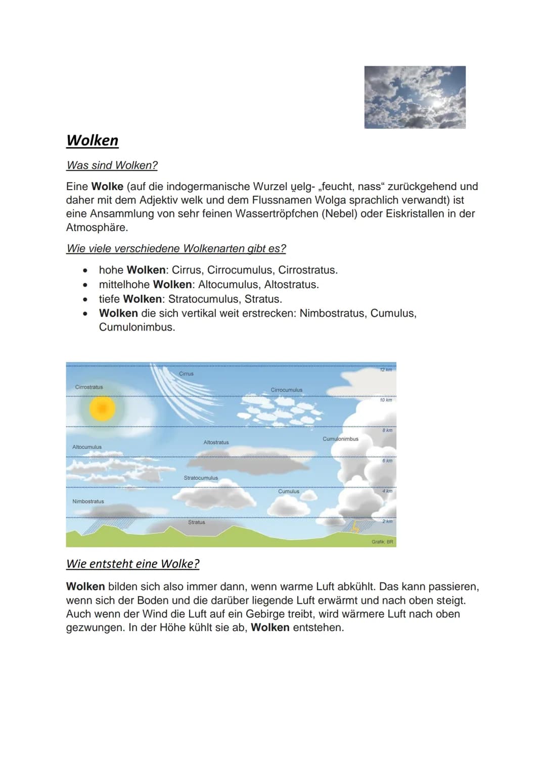 Wolken
Was sind Wolken?
Eine Wolke (auf die indogermanische Wurzel uelg- „feucht, nass" zurückgehend und
daher mit dem Adjektiv welk und dem