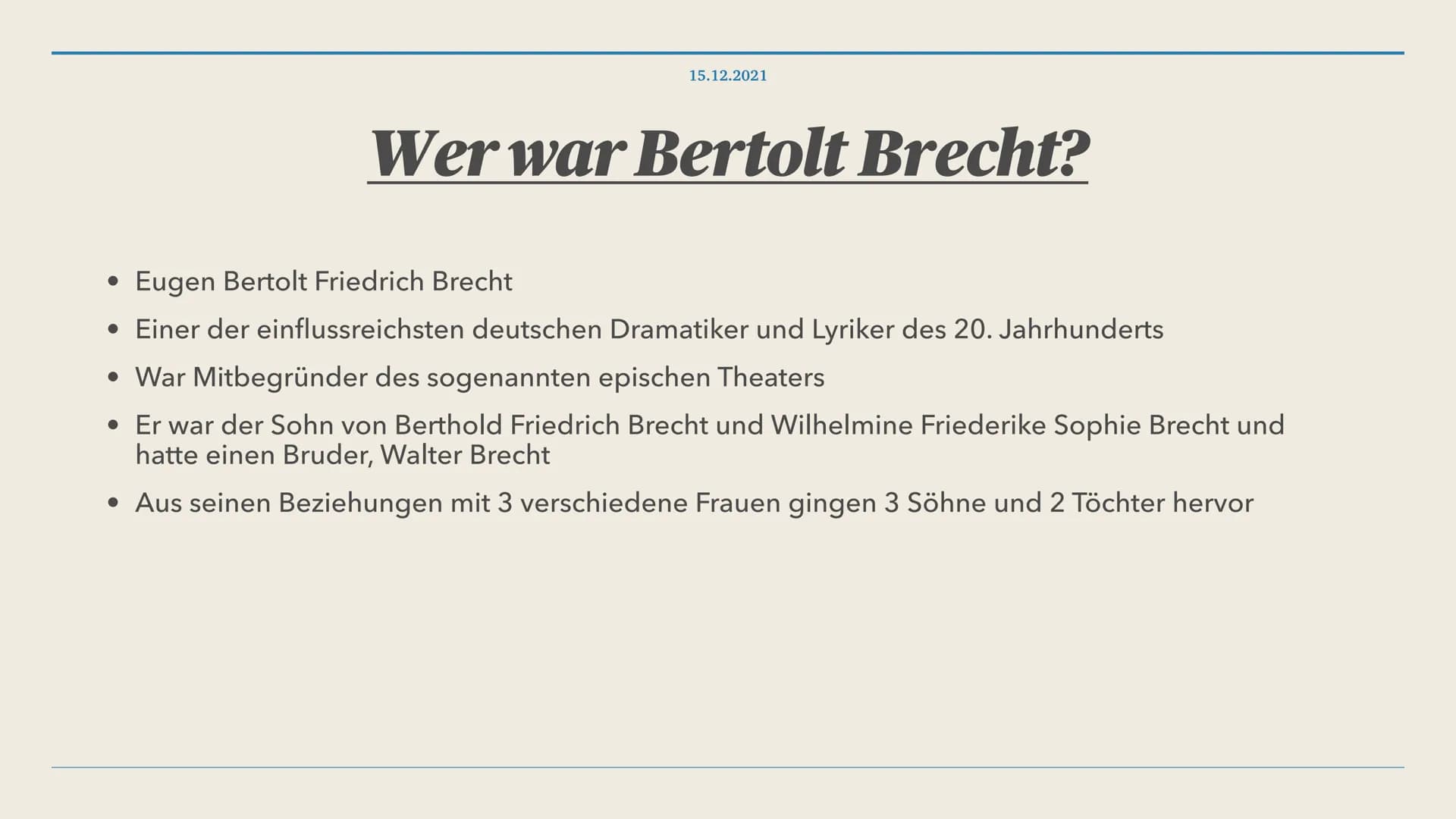 15.12.2021
Das Leben des Bertolt Brecht 1. Wer war Bertolt Brecht?
2. Lebenslauf
3. Politische Haltung
4. Was ist episches Theater?
4.1. Wie