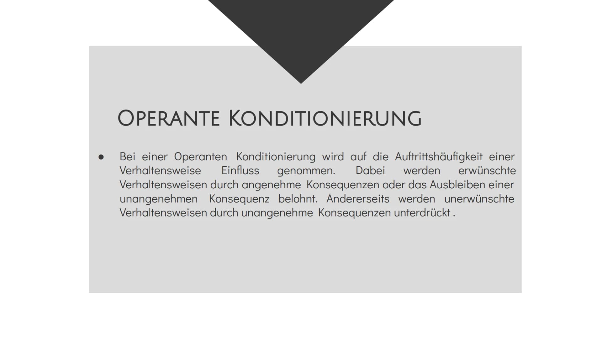 Operante Konditionierung
Definition
Operante Konditionierung: Bei einer Operanten Konditionierung wird auf die
Auftrittshäufigkeit einer Ver