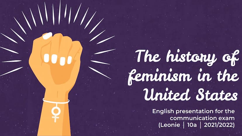 우
O+
The history of
feminism in the
United States
English presentation for the
communication exam
(Leonie | 10a | 2021/2022) English
Tuesday
