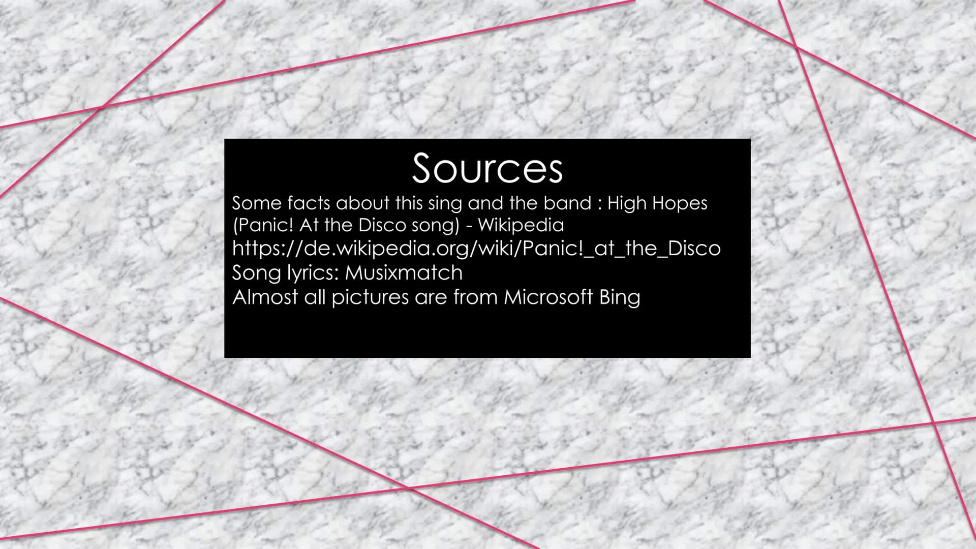 High Hopes
~Panic! At The Disco Table of Contents
Page 3 and 4
Song lyrics
Page 5
Summary of the
Lyrics
Page 9
Personal
meaning and
life adv