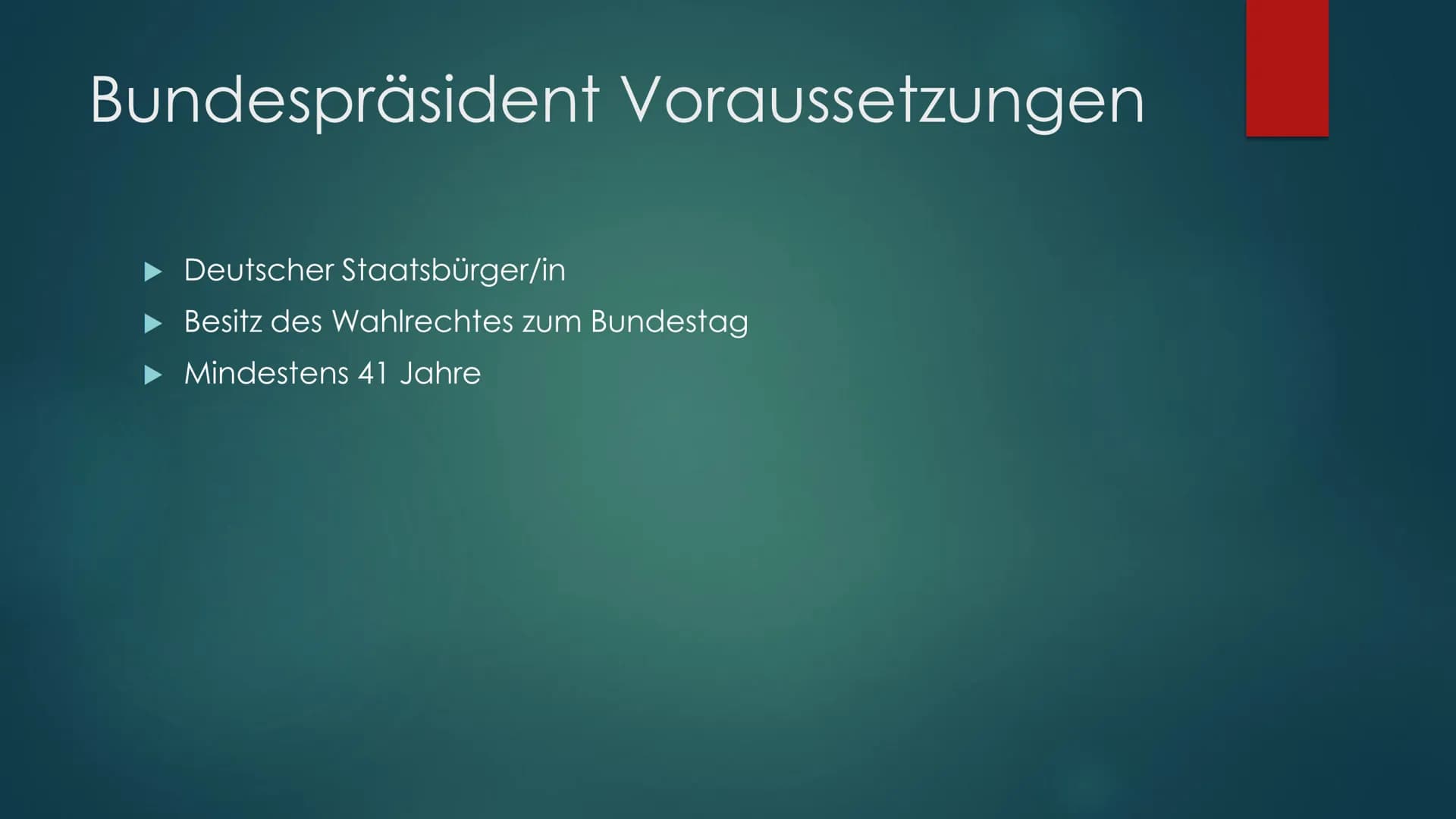 Der Bundespräsident
VON DEUTSCHLAND Bundespräsident Voraussetzungen
► Deutscher Staatsbürger/in
►Besitz des Wahlrechtes zum Bundestag
Mindes