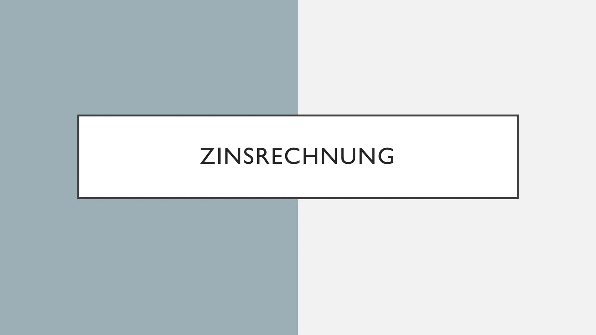 ZINSRECHNUNG WAS SIND ZINSEN
• Bedeutung I
●
●
●
●
●
●
Du hast Geld über und gibst es der Bank
am Ende Bekommst du dein Geld und einem
klein