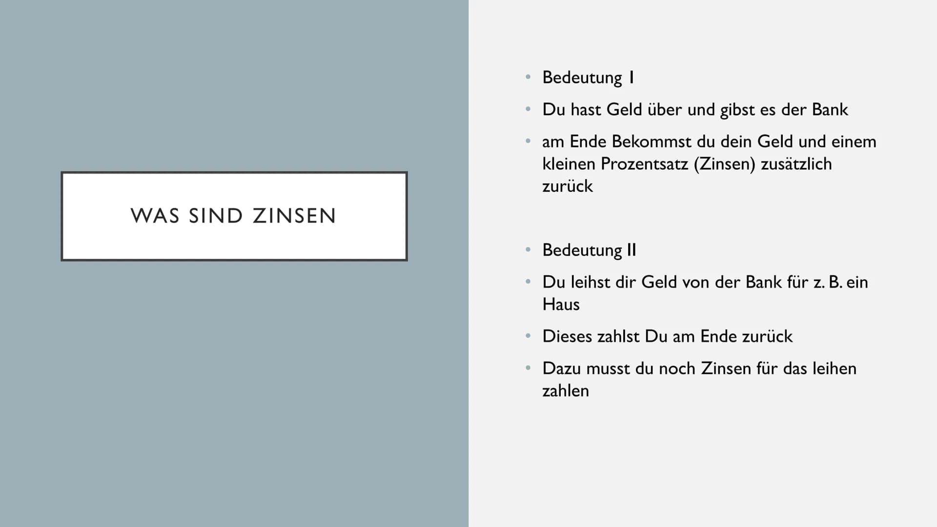 ZINSRECHNUNG WAS SIND ZINSEN
• Bedeutung I
●
●
●
●
●
●
Du hast Geld über und gibst es der Bank
am Ende Bekommst du dein Geld und einem
klein