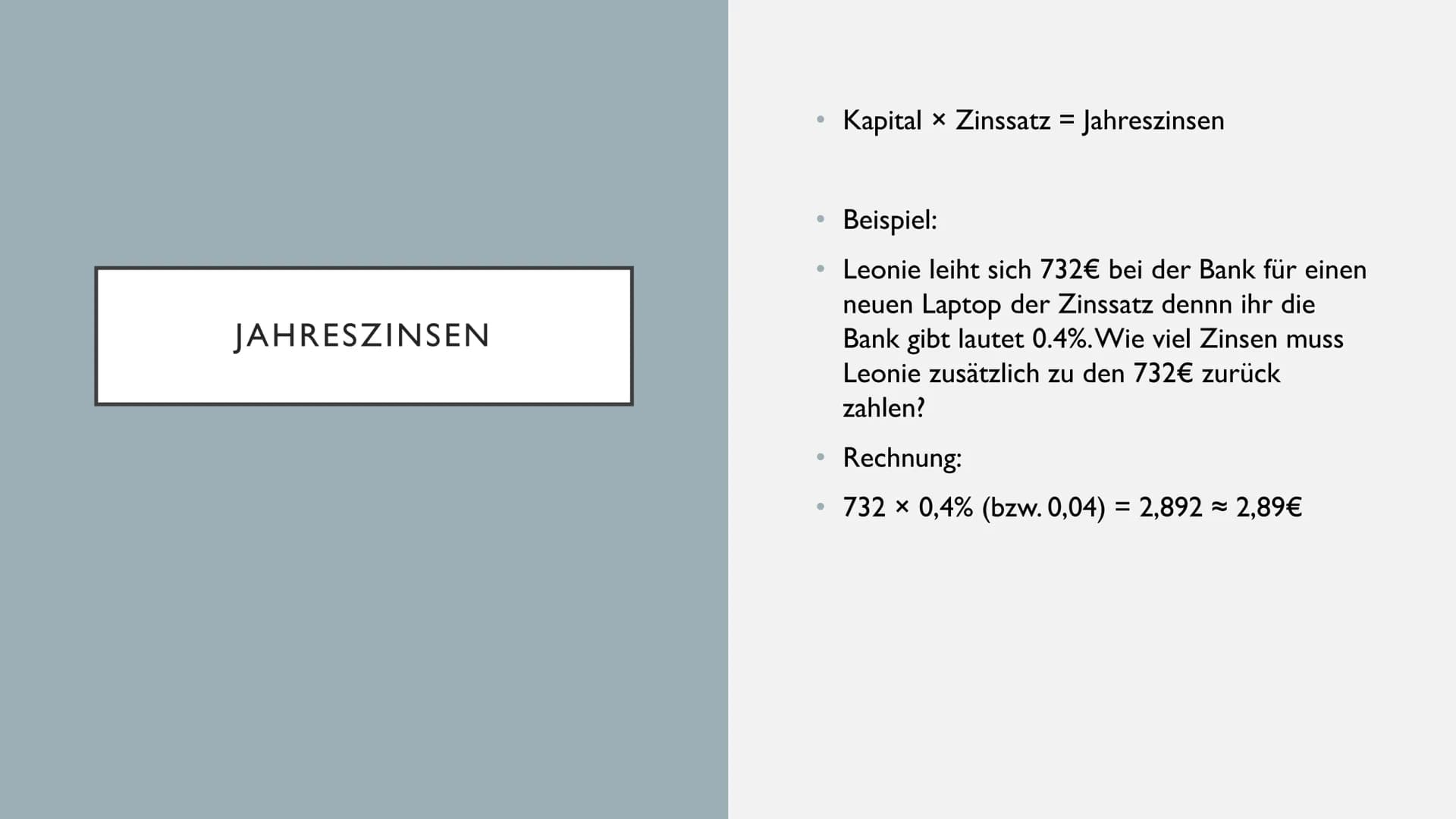 ZINSRECHNUNG WAS SIND ZINSEN
• Bedeutung I
●
●
●
●
●
●
Du hast Geld über und gibst es der Bank
am Ende Bekommst du dein Geld und einem
klein